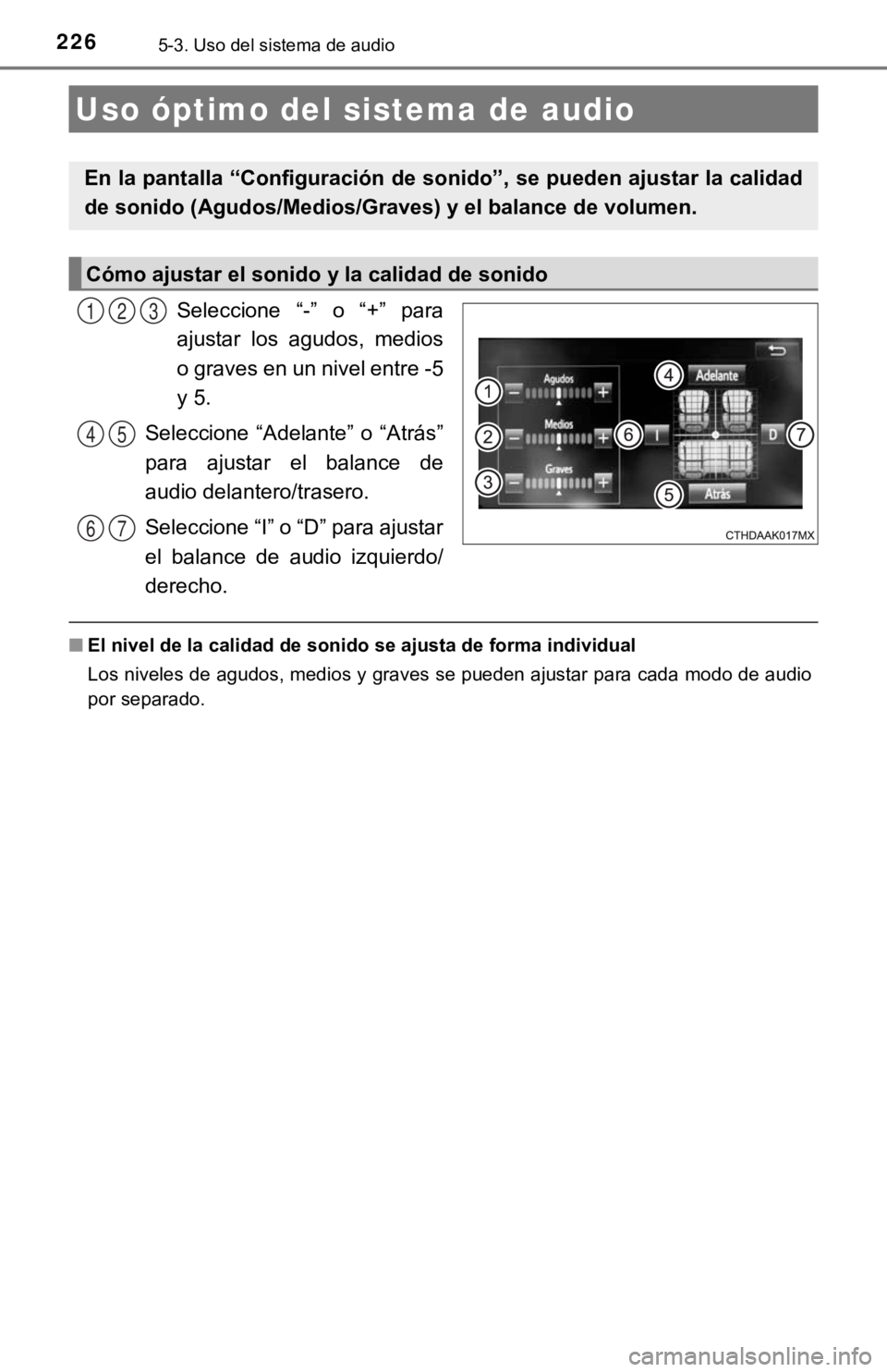 TOYOTA PRIUS C 2019  Manual del propietario (in Spanish) 2265-3. Uso del sistema de audio
Seleccione  “-”  o  “+”  para
ajustar  los  agudos,  medios
o graves en un nivel entre -5
y 5.
Seleccione  “Adelante”  o “Atrás”
para  ajustar  el  ba