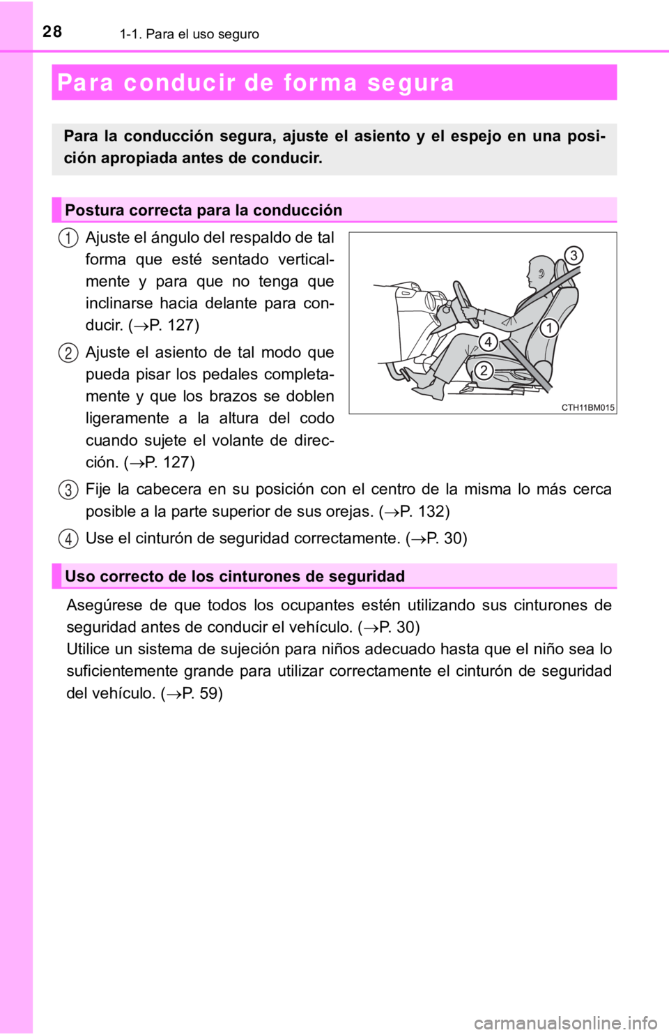 TOYOTA PRIUS C 2019  Manual del propietario (in Spanish) 281-1. Para el uso seguro
Ajuste el ángulo del respaldo de tal
forma  que  esté  sentado  vertical-
mente  y  para  que  no  tenga  que
inclinarse  hacia  delante  para  con-
ducir. (P. 127)
Ajus