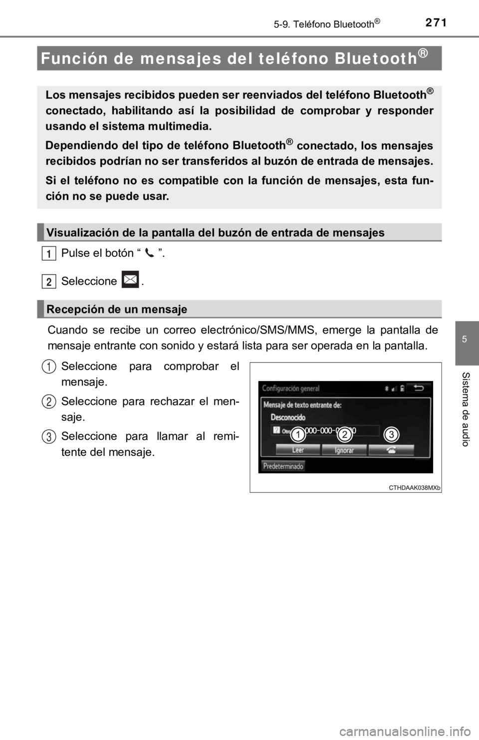 TOYOTA PRIUS C 2019  Manual del propietario (in Spanish) 2715-9. Teléfono Bluetooth®
5
Sistema de audio
Pulse el botón “ ”.
Seleccione  .
Cuando  se  recibe  un  correo  electrónico/SMS/MMS,  emerge  la  panta lla  de
mensaje entrante con sonido y e