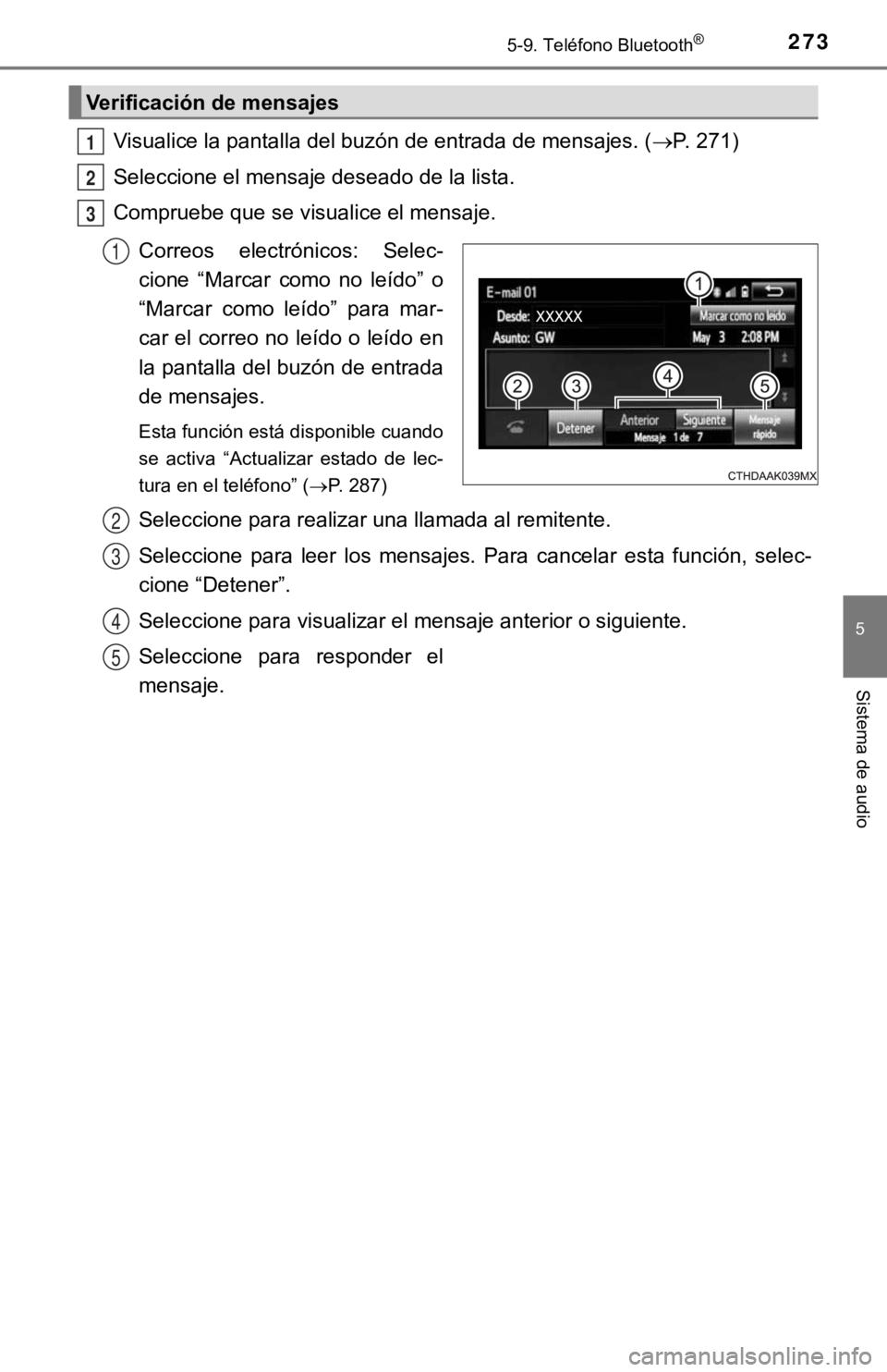 TOYOTA PRIUS C 2019  Manual del propietario (in Spanish) 2735-9. Teléfono Bluetooth®
5
Sistema de audio
Visualice la pantalla del buzón de entrada de mensajes. (P. 271)
Seleccione el mensaje deseado de la lista.
Compruebe que se visualice el mensaje.

