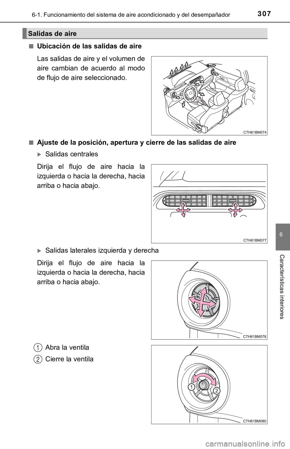 TOYOTA PRIUS C 2019  Manual del propietario (in Spanish) 3076-1. Funcionamiento del sistema de aire acondicionado y del desempañador
6
Características interiores
■Ubicación de las salidas de aire
Las salidas de aire y el volumen de
aire  cambian  de  a