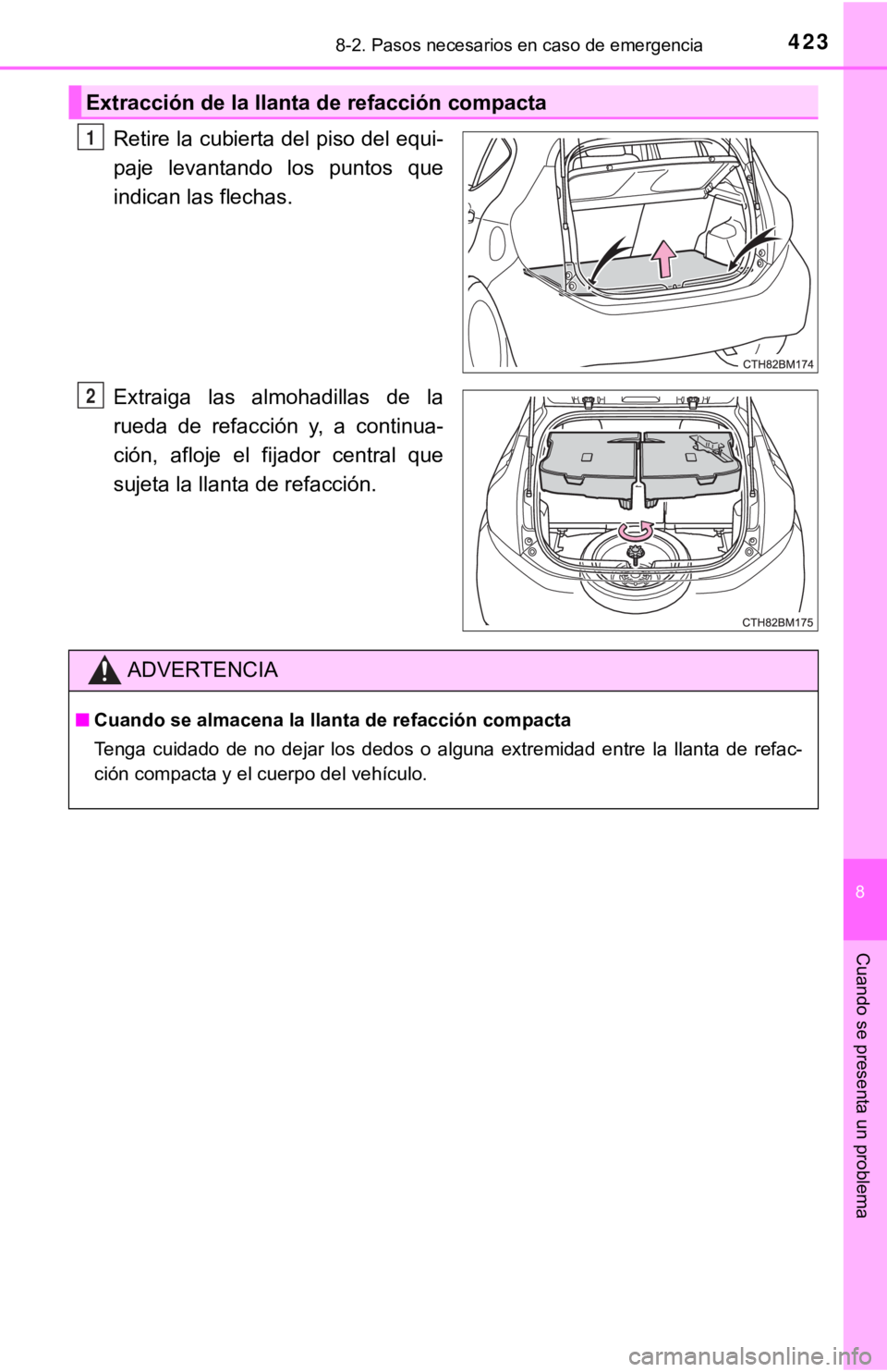TOYOTA PRIUS C 2019  Manual del propietario (in Spanish) 4238-2. Pasos necesarios en caso de emergencia
8
Cuando se presenta un problema
Retire la cubierta del piso del equi-
paje  levantando  los  puntos  que
indican las flechas.
Extraiga  las  almohadilla