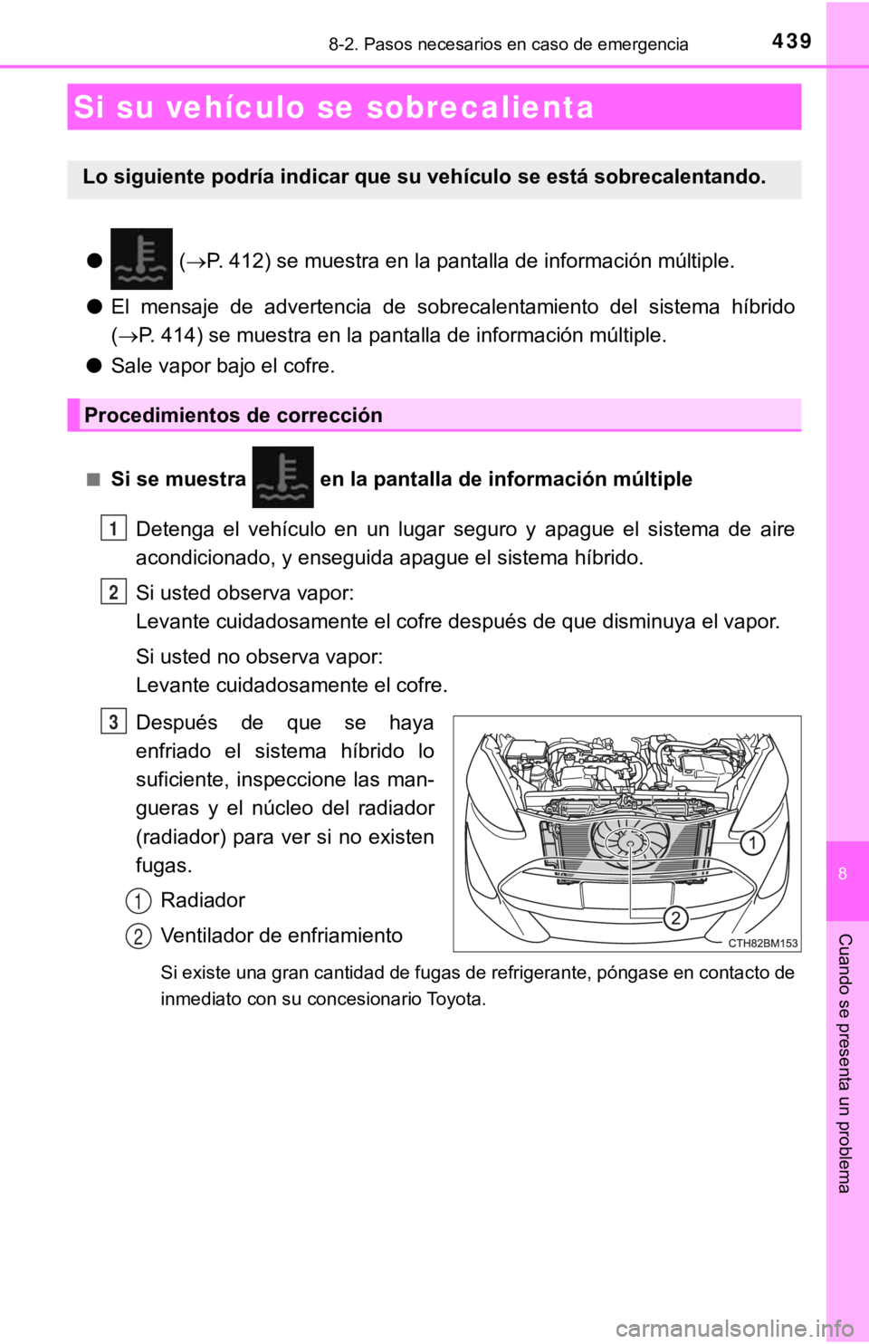 TOYOTA PRIUS C 2019 Manual del propietario (in Spanish) 4398-2. Pasos necesarios en caso de emergencia
8
Cuando se presenta un problema
● (P. 412) se muestra en la pantalla de información múltiple.
● El mensaje de advertencia de sobrecalentam TOYOTA PRIUS C 2019 Manual del propietario (in Spanish) 4398-2. Pasos necesarios en caso de emergencia
8
Cuando se presenta un problema
● (P. 412) se muestra en la pantalla de información múltiple.
● El mensaje de advertencia de sobrecalentam