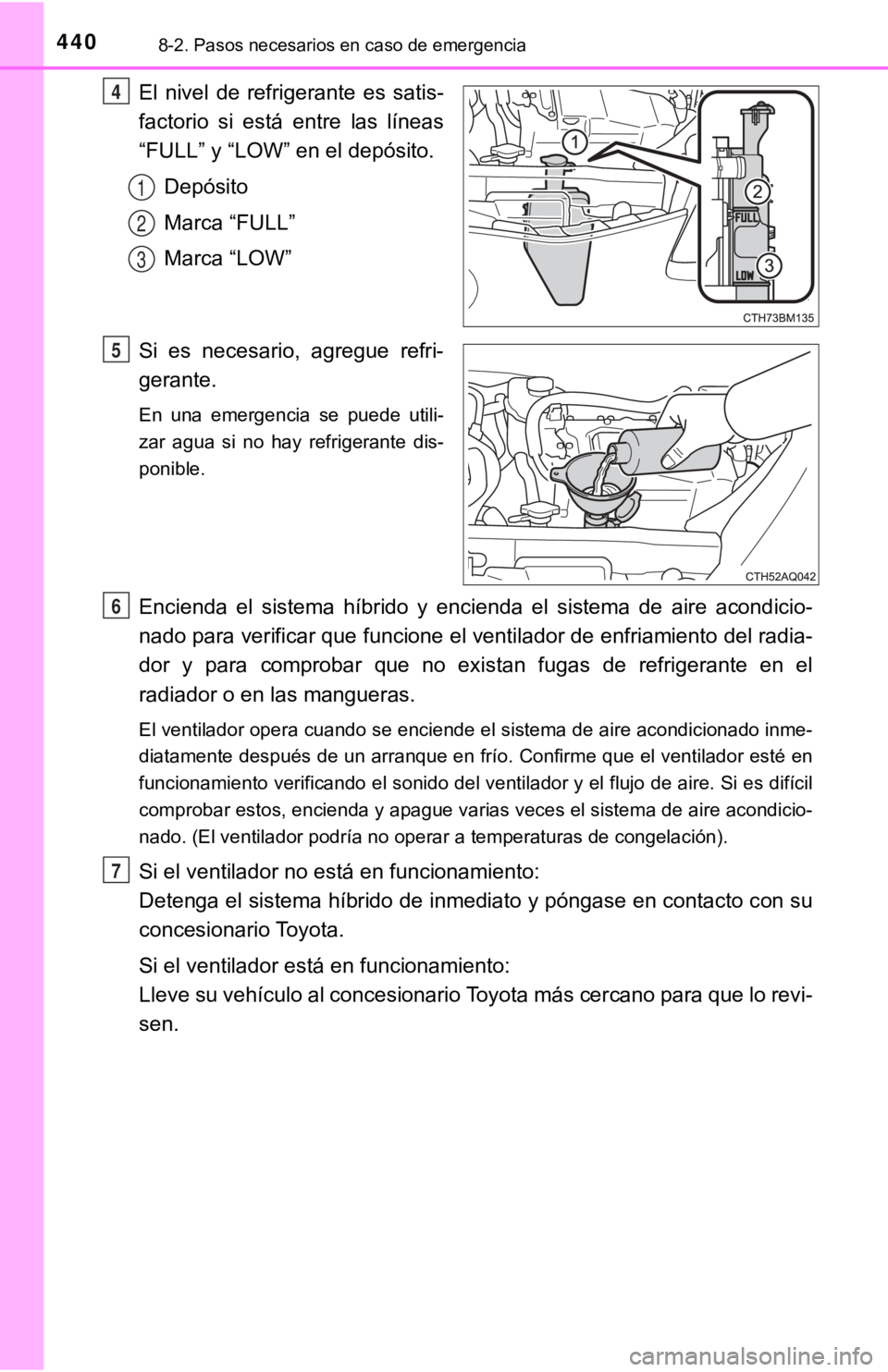 TOYOTA PRIUS C 2019 Manual del propietario (in Spanish) 4408-2. Pasos necesarios en caso de emergencia
El nivel de refrigerante es satis-
factorio si está entre las líneas
“FULL” y “LOW” en el depósito.Depósito
Marca “FULL”
Marca TOYOTA PRIUS C 2019 Manual del propietario (in Spanish) 4408-2. Pasos necesarios en caso de emergencia
El nivel de refrigerante es satis-
factorio si está entre las líneas
“FULL” y “LOW” en el depósito.Depósito
Marca “FULL”
Marca
