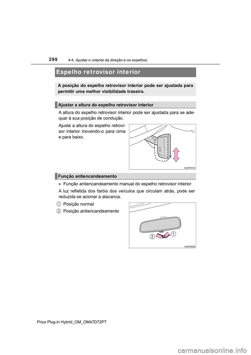 TOYOTA PRIUS PLUG-IN HYBRID 2022  Manual de utilização (in Portuguese) 2994-4. Ajustar o volante da direção e os espelhos
Prius Plug-in Hybrid_OM_OM47D72PT
Espelho retrovisor interior
A altura do espelho retrovisor interior pode ser ajustada para se ade-
quar à sua po