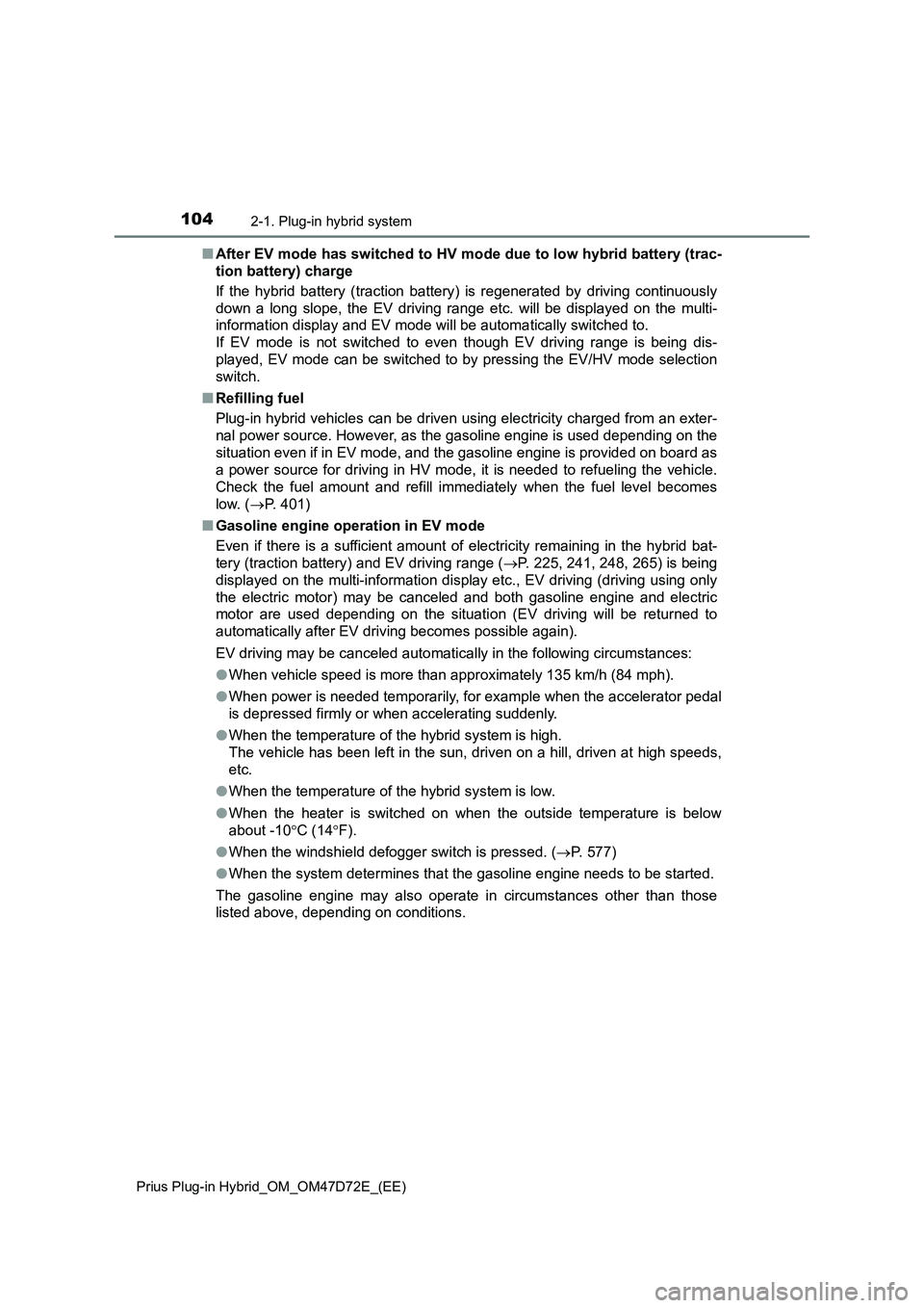 TOYOTA PRIUS PLUG-IN HYBRID 2021  Owners Manual 1042-1. Plug-in hybrid system
Prius Plug-in Hybrid_OM_OM47D72E_(EE)
■After EV mode has switched to HV mode due to low hybrid battery (trac-
tion battery) charge
If the hybrid battery (traction batte