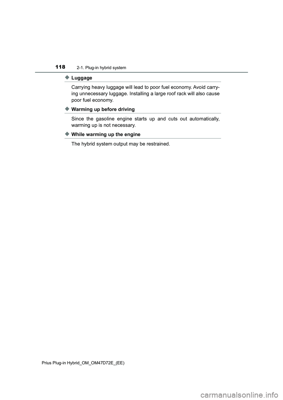 TOYOTA PRIUS PLUG-IN HYBRID 2021  Owners Manual 1182-1. Plug-in hybrid system
Prius Plug-in Hybrid_OM_OM47D72E_(EE)
◆Luggage
Carrying heavy luggage will lead to poor fuel economy. Avoid carry-
ing unnecessary luggage. Installing a large roof rack