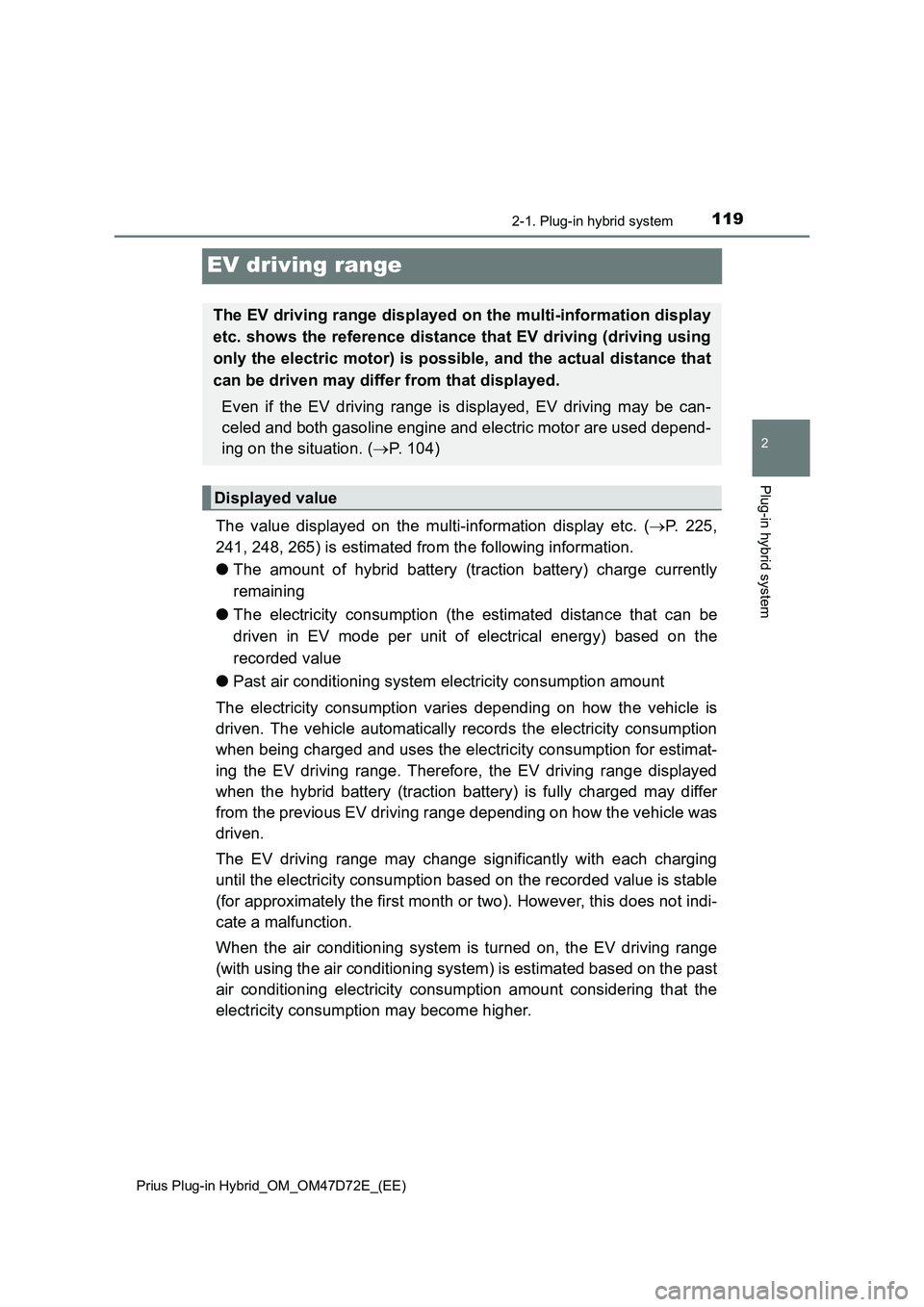 TOYOTA PRIUS PLUG-IN HYBRID 2021  Owners Manual 119
2
2-1. Plug-in hybrid system
Plug-in hybrid system
Prius Plug-in Hybrid_OM_OM47D72E_(EE)
EV driving range
The value displayed on the multi-information display etc. (P. 225,
241, 248, 265) is es