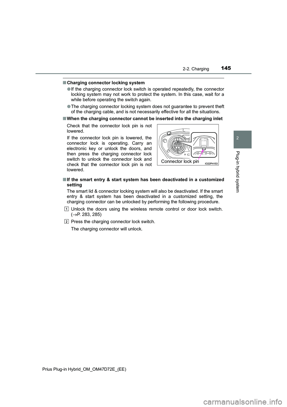 TOYOTA PRIUS PLUG-IN HYBRID 2021  Owners Manual 1452-2. Charging
2
Plug-in hybrid system
Prius Plug-in Hybrid_OM_OM47D72E_(EE)
■Charging connector locking system 
● If the charging connector lock switch is operated repeatedly, the connector 
lo