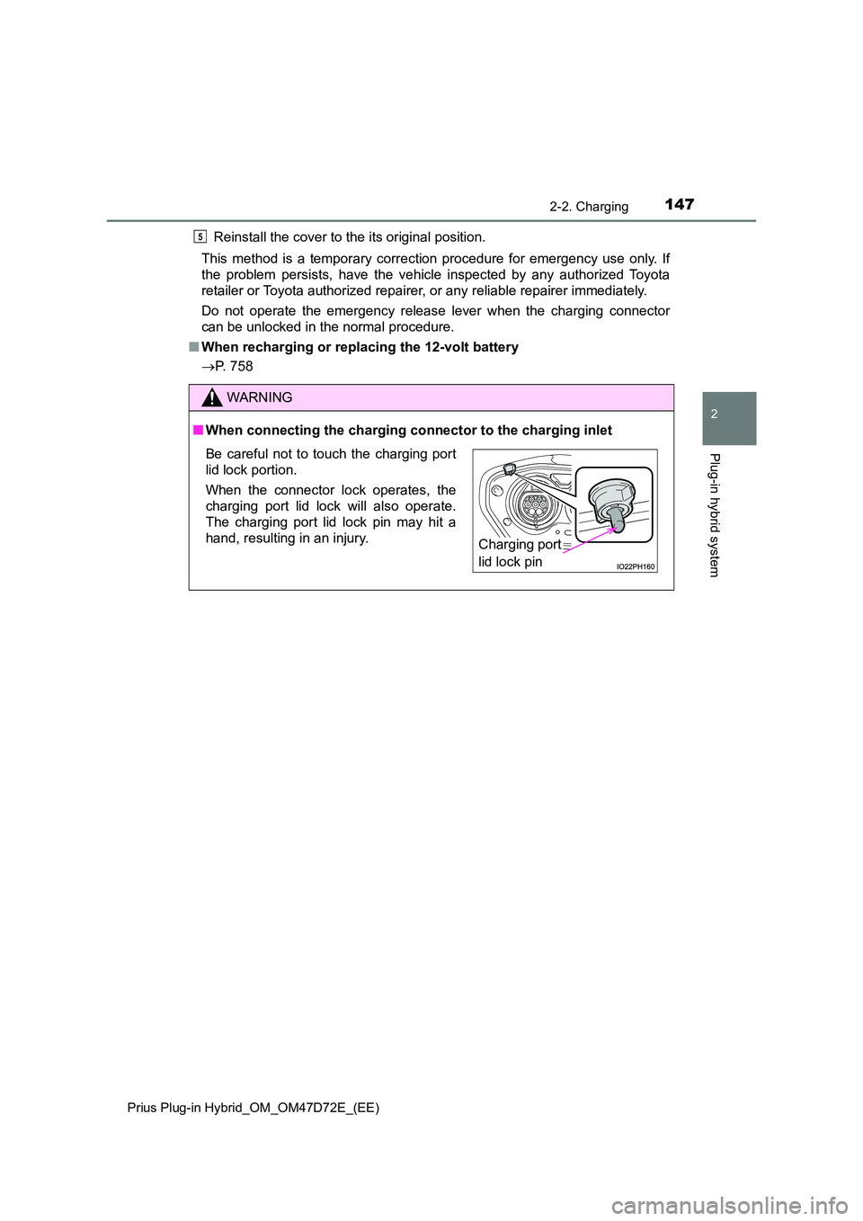 TOYOTA PRIUS PLUG-IN HYBRID 2021  Owners Manual 1472-2. Charging
2
Plug-in hybrid system
Prius Plug-in Hybrid_OM_OM47D72E_(EE)
Reinstall the cover to the its original position. 
This method is a temporary correction procedure for emergency use only