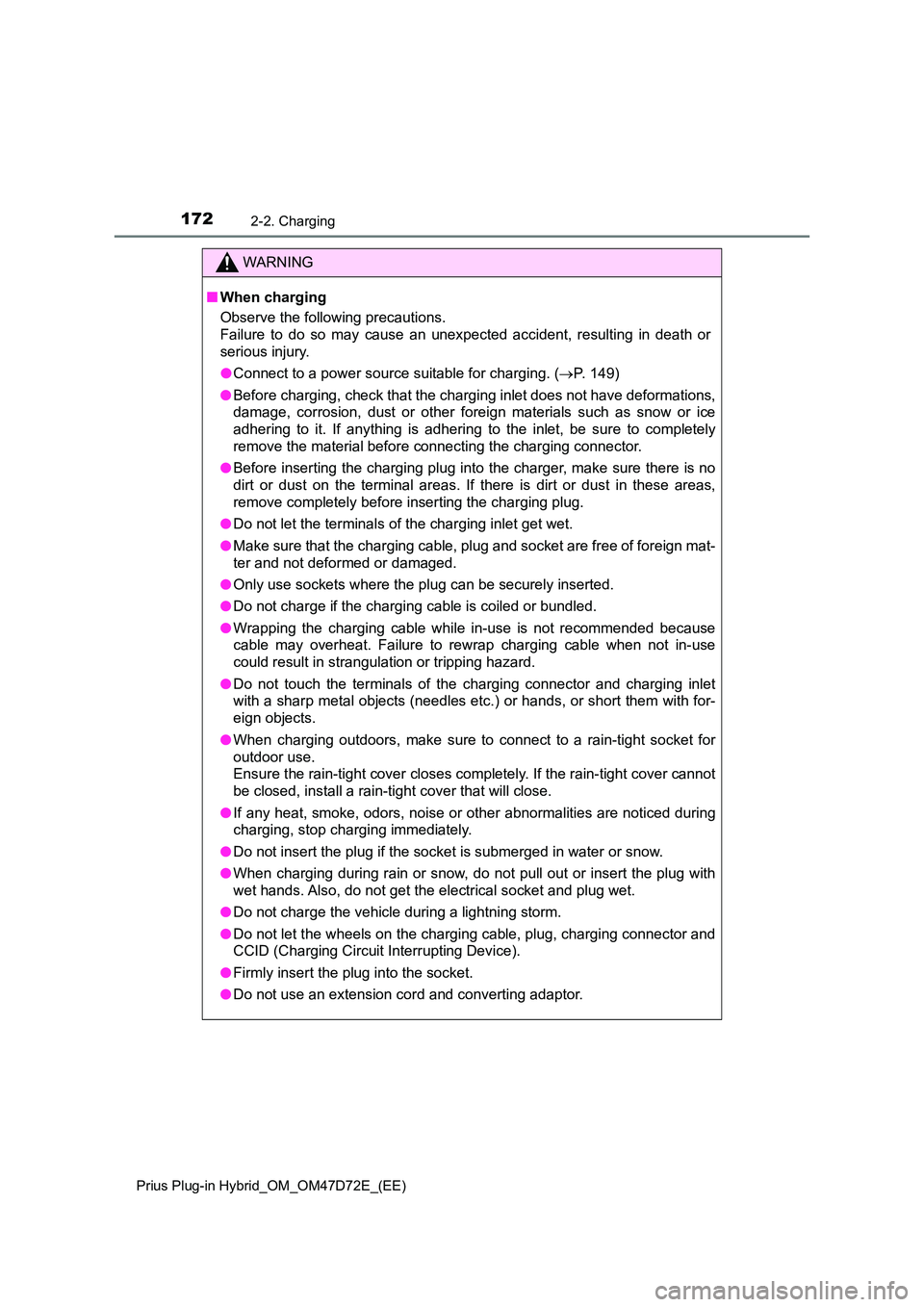 TOYOTA PRIUS PLUG-IN HYBRID 2021  Owners Manual 1722-2. Charging
Prius Plug-in Hybrid_OM_OM47D72E_(EE)
WARNING
■When charging 
Observe the following precautions. 
Failure to do so may cause an unexpected accident, resulting in death or 
serious i