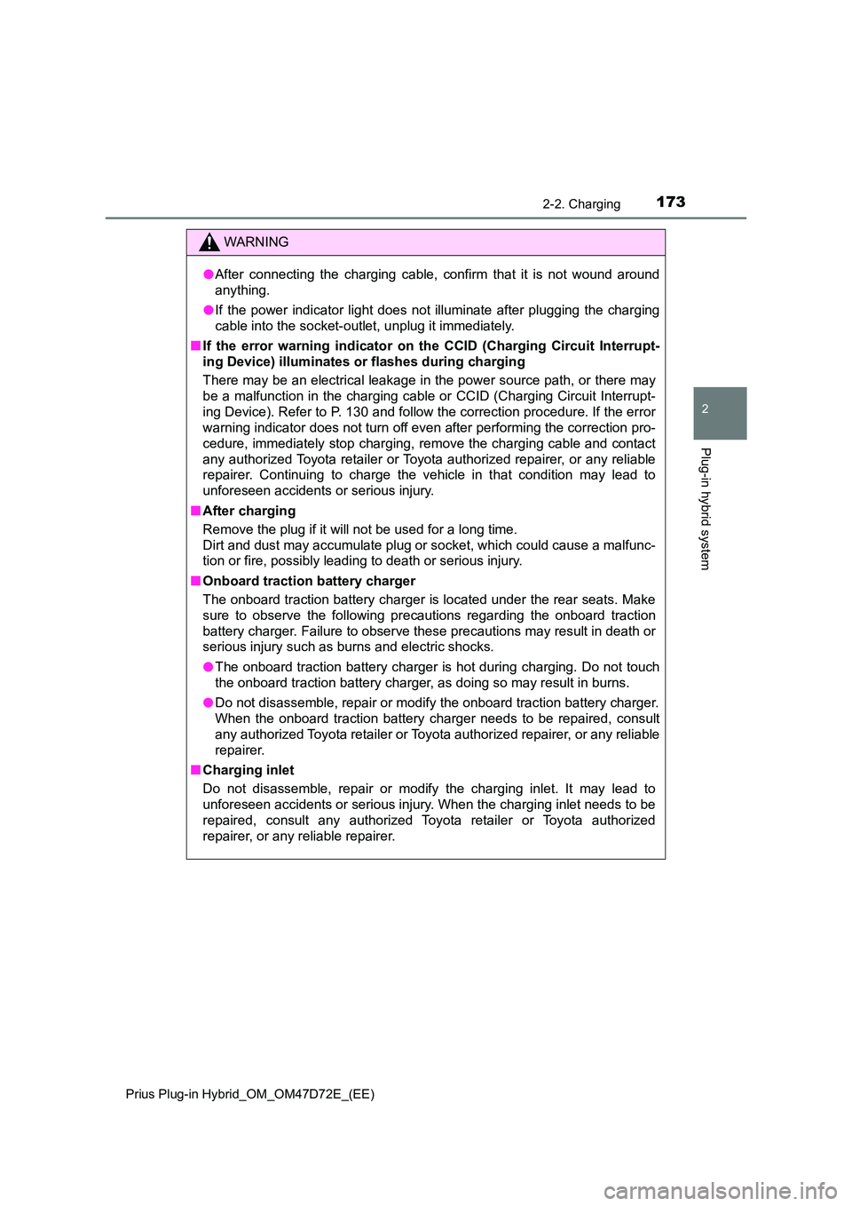 TOYOTA PRIUS PLUG-IN HYBRID 2021  Owners Manual 1732-2. Charging
2
Plug-in hybrid system
Prius Plug-in Hybrid_OM_OM47D72E_(EE)
WARNING
●After connecting the charging cable, confirm that it is not wound around 
anything. 
● If the power indicato