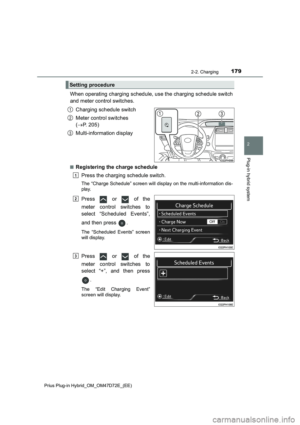 TOYOTA PRIUS PLUG-IN HYBRID 2021  Owners Manual 1792-2. Charging
2
Plug-in hybrid system
Prius Plug-in Hybrid_OM_OM47D72E_(EE)
When operating charging schedule, use the charging schedule switch
and meter control switches.
Charging schedule switch
M