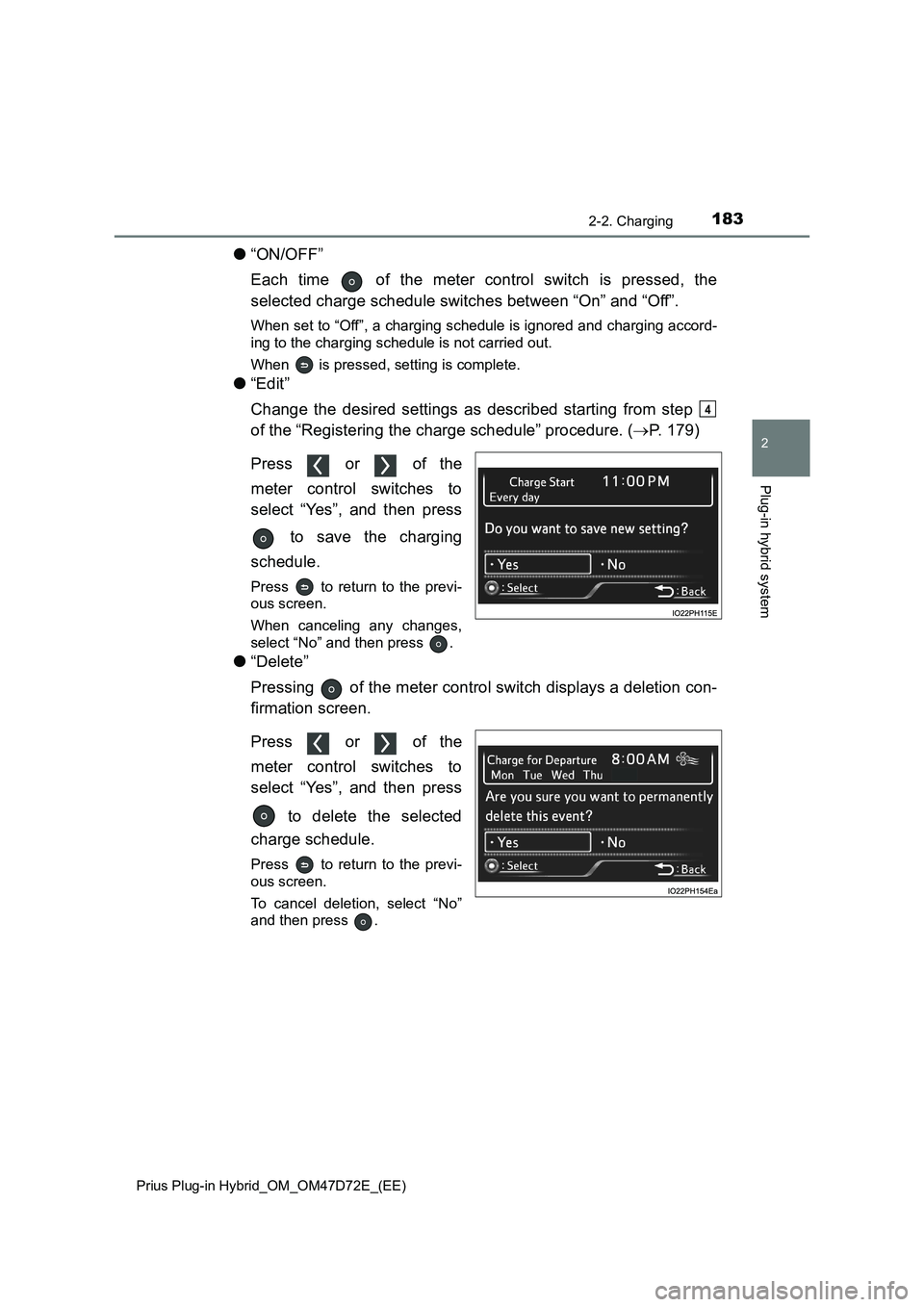 TOYOTA PRIUS PLUG-IN HYBRID 2021  Owners Manual 1832-2. Charging
2
Plug-in hybrid system
Prius Plug-in Hybrid_OM_OM47D72E_(EE)
●“ON/OFF”
Each time   of the meter control switch is pressed, the
selected charge schedule switches between “On