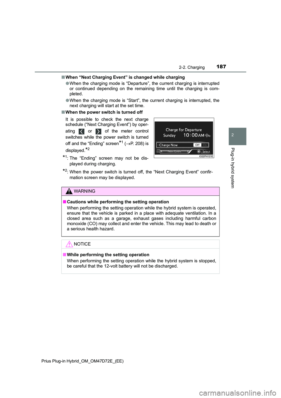 TOYOTA PRIUS PLUG-IN HYBRID 2021  Owners Manual 1872-2. Charging
2
Plug-in hybrid system
Prius Plug-in Hybrid_OM_OM47D72E_(EE)
■When “Next Charging Event” is changed while charging 
● When the charging mode is “Departure”, the current c