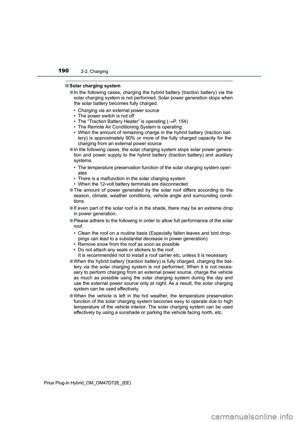TOYOTA PRIUS PLUG-IN HYBRID 2021  Owners Manual 1902-2. Charging
Prius Plug-in Hybrid_OM_OM47D72E_(EE)
■Solar charging system
●In the following cases, charging the hybrid battery (traction battery) via the
solar charging system is not performed