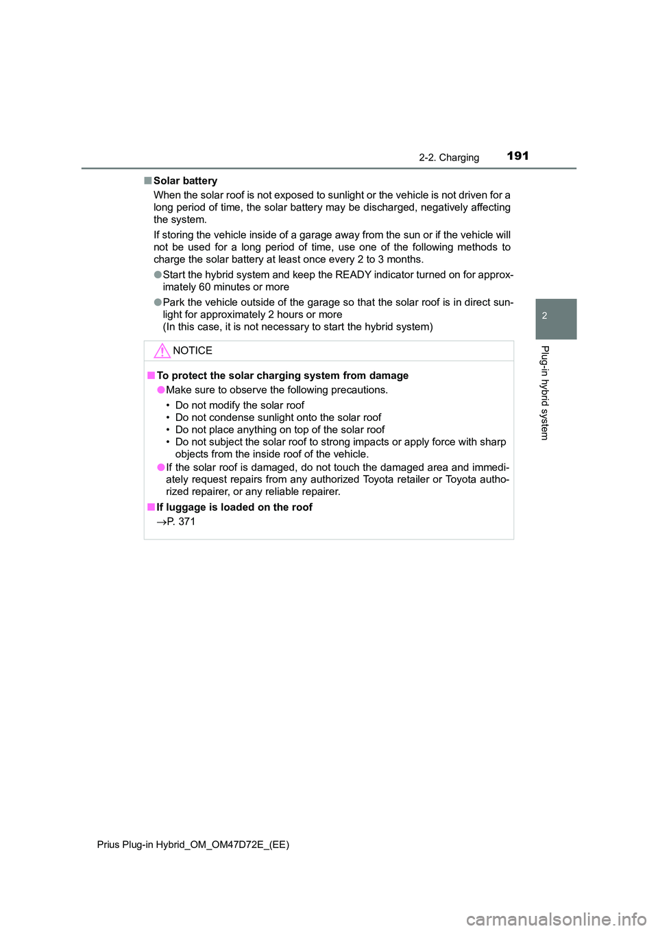 TOYOTA PRIUS PLUG-IN HYBRID 2021  Owners Manual 1912-2. Charging
2
Plug-in hybrid system
Prius Plug-in Hybrid_OM_OM47D72E_(EE)
■Solar battery 
When the solar roof is not exposed to sunlight or the vehicle is not driven for a 
long period of time,