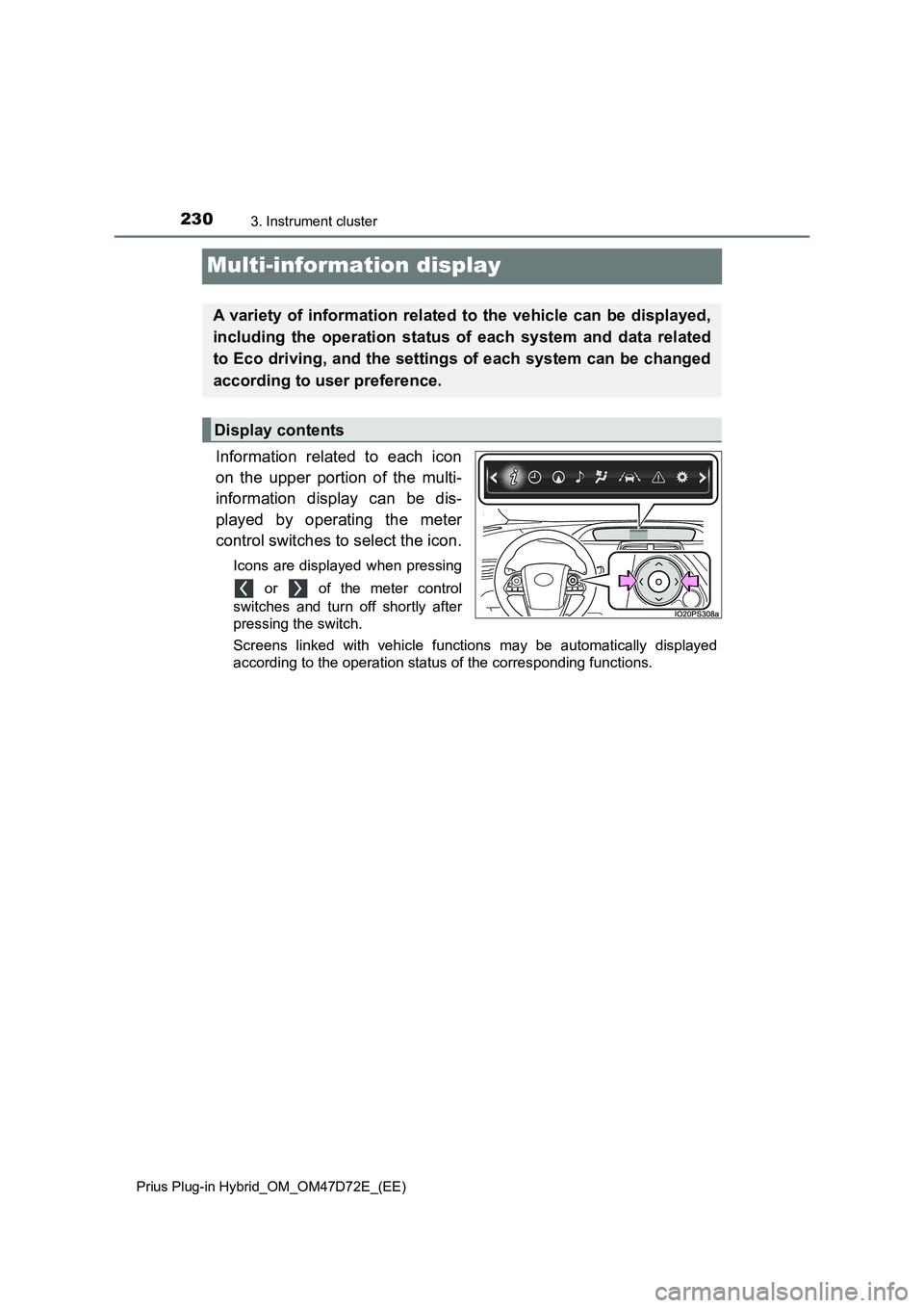 TOYOTA PRIUS PLUG-IN HYBRID 2021  Owners Manual 2303. Instrument cluster
Prius Plug-in Hybrid_OM_OM47D72E_(EE)
Multi-information display
Information related to each icon
on the upper portion of the multi-
information display can be dis-
played by o
