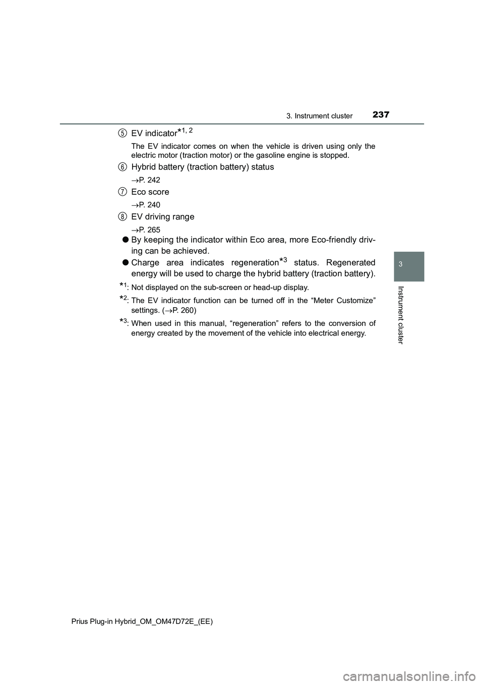 TOYOTA PRIUS PLUG-IN HYBRID 2021  Owners Manual 2373. Instrument cluster
3
Instrument cluster
Prius Plug-in Hybrid_OM_OM47D72E_(EE)
EV indicator*1, 2
The EV indicator comes on when the vehicle is driven using only the
electric motor (traction motor