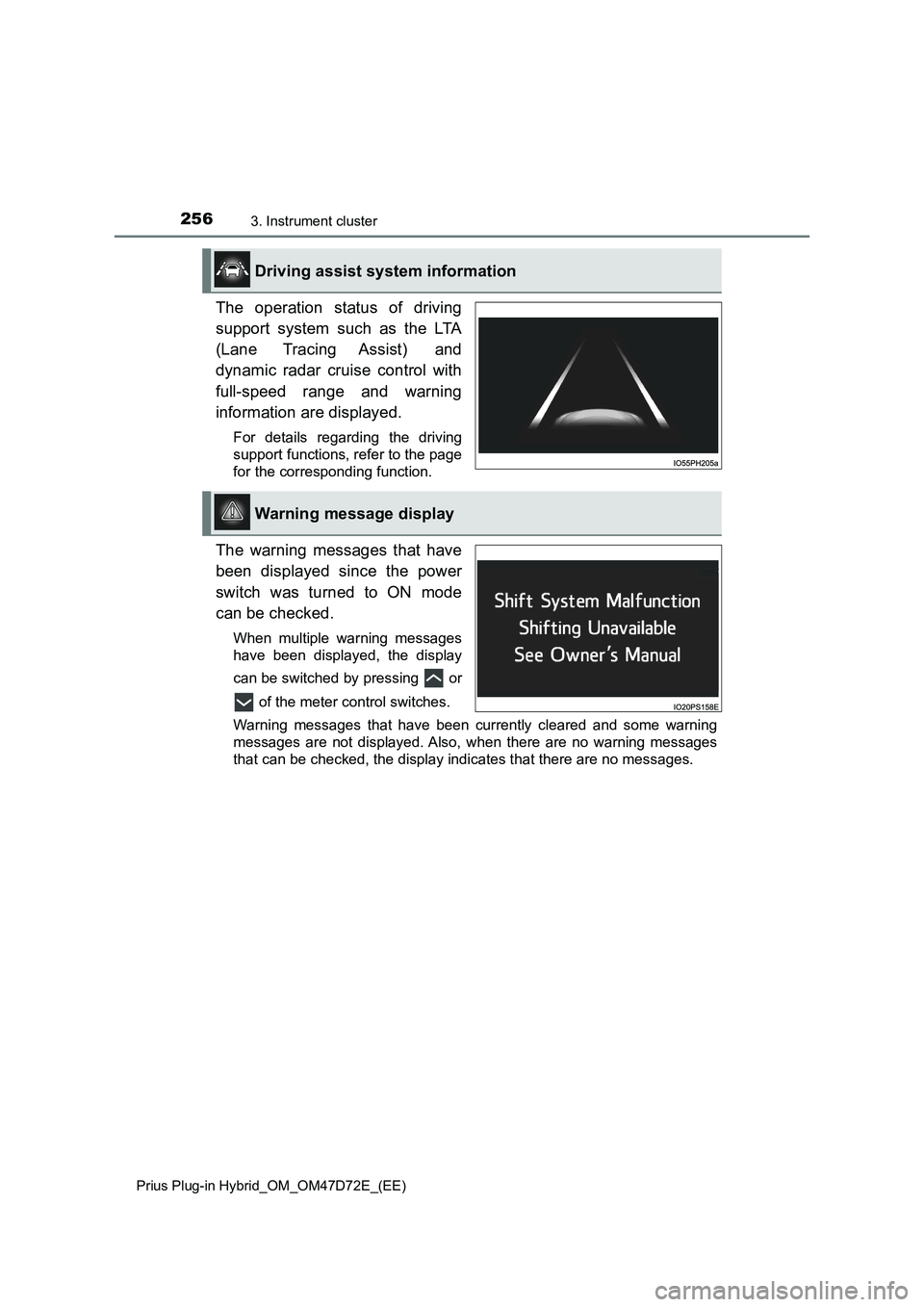 TOYOTA PRIUS PLUG-IN HYBRID 2021  Owners Manual 2563. Instrument cluster
Prius Plug-in Hybrid_OM_OM47D72E_(EE)
The operation status of driving
support system such as the LTA
(Lane Tracing Assist)  and
dynamic radar cruise control with
full-speed ra