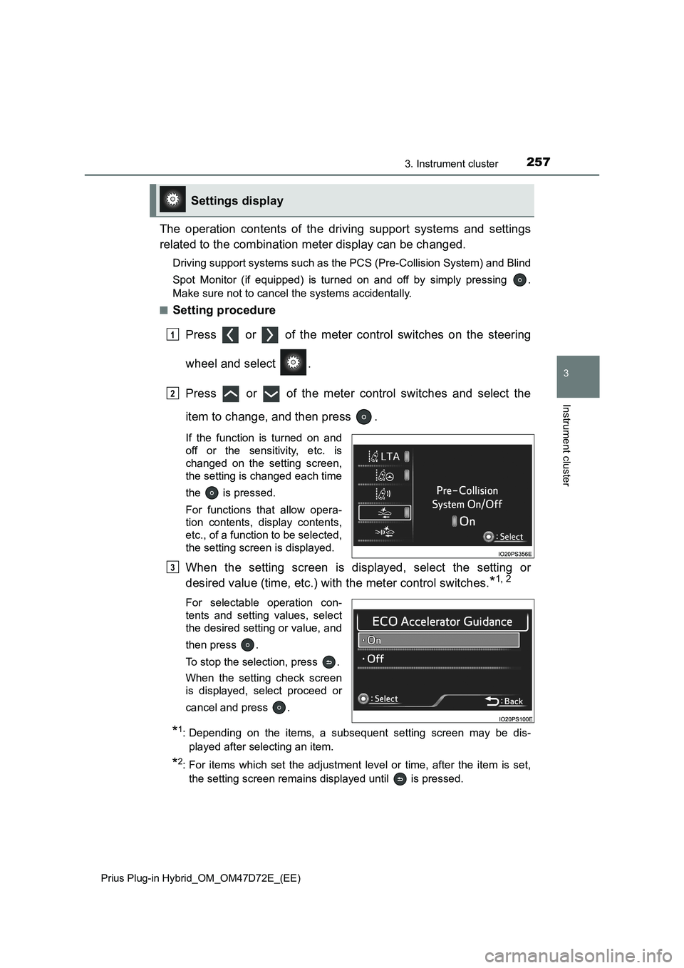 TOYOTA PRIUS PLUG-IN HYBRID 2021  Owners Manual 2573. Instrument cluster
3
Instrument cluster
Prius Plug-in Hybrid_OM_OM47D72E_(EE)
The operation contents of the driving support systems and settings
related to the combination meter display can be c