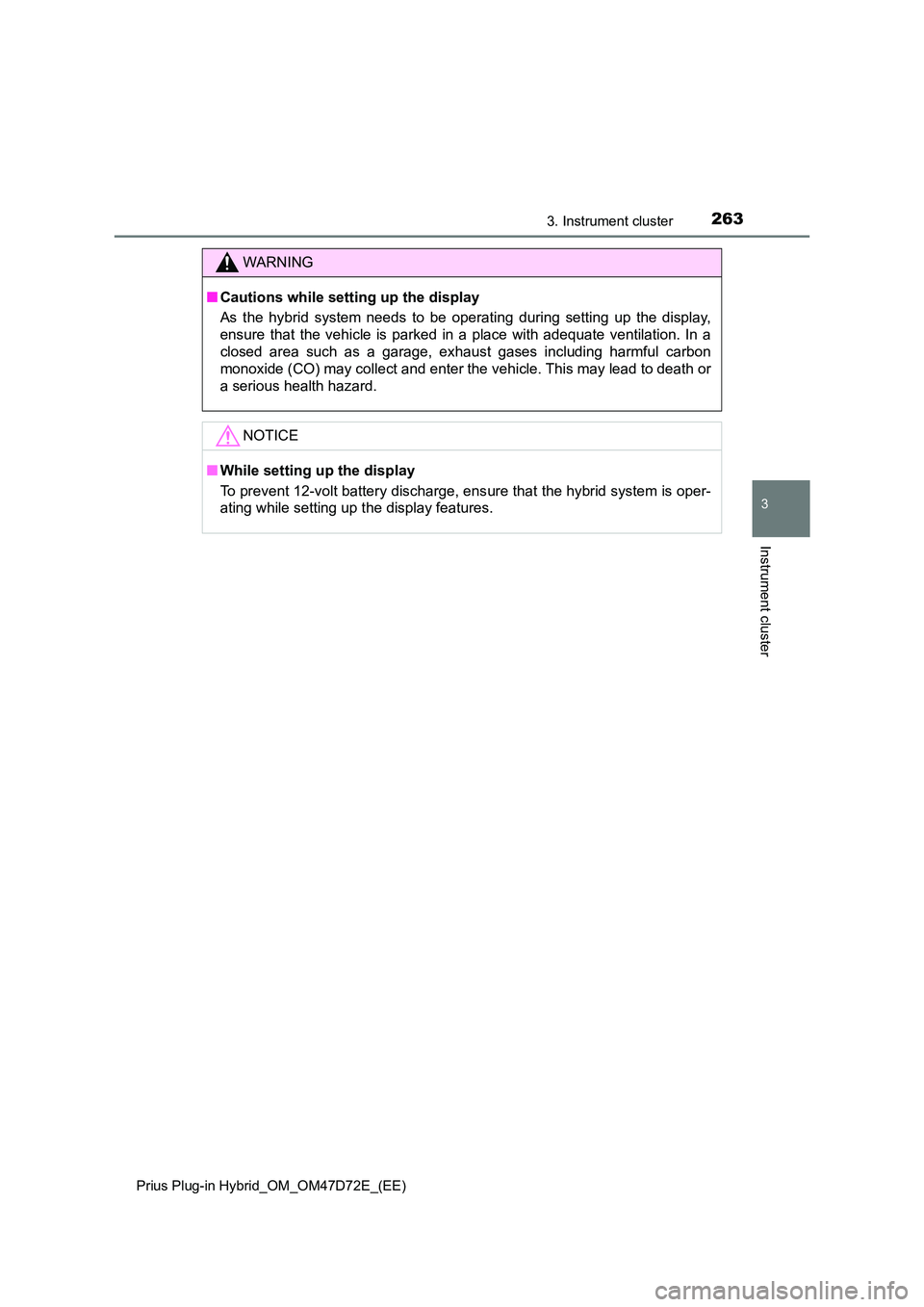 TOYOTA PRIUS PLUG-IN HYBRID 2021  Owners Manual 2633. Instrument cluster
3
Instrument cluster
Prius Plug-in Hybrid_OM_OM47D72E_(EE)
WARNING
■Cautions while setting up the display 
As the hybrid system needs to be operating during setting up the d