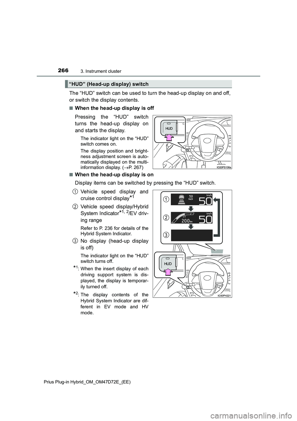 TOYOTA PRIUS PLUG-IN HYBRID 2021  Owners Manual 2663. Instrument cluster
Prius Plug-in Hybrid_OM_OM47D72E_(EE)
The “HUD” switch can be used to turn the head-up display on and off,
or switch the display contents.
■When the head-up display is o