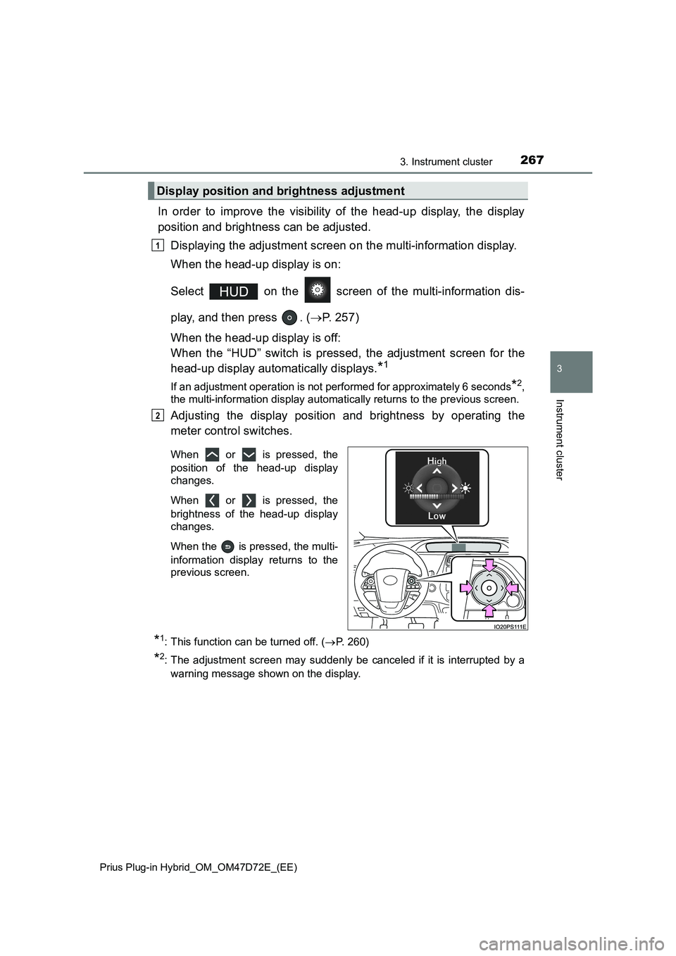 TOYOTA PRIUS PLUG-IN HYBRID 2021  Owners Manual 2673. Instrument cluster
3
Instrument cluster
Prius Plug-in Hybrid_OM_OM47D72E_(EE)
In order to improve the visibility of the head-up display, the display
position and brightness can be adjusted.
Disp