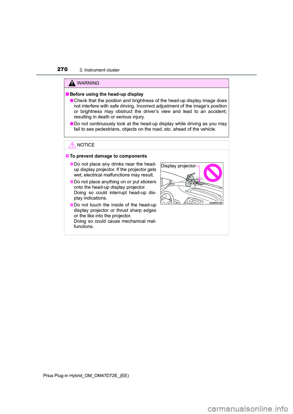 TOYOTA PRIUS PLUG-IN HYBRID 2021  Owners Manual 2703. Instrument cluster
Prius Plug-in Hybrid_OM_OM47D72E_(EE)
WARNING
■Before using the head-up display 
● Check that the position and brightness of the head-up display image does 
not interfere 