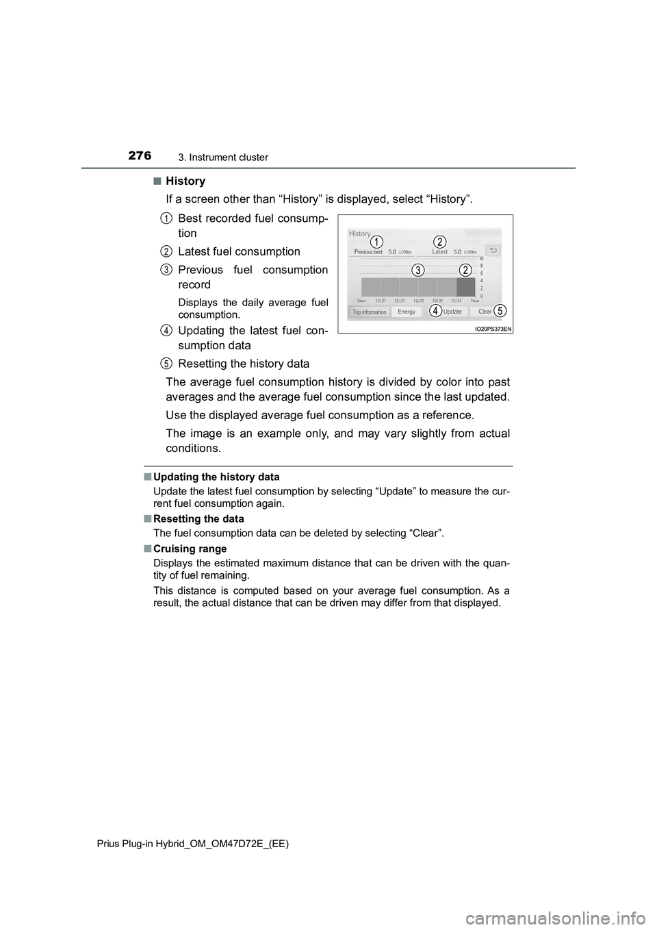 TOYOTA PRIUS PLUG-IN HYBRID 2021  Owners Manual 2763. Instrument cluster
Prius Plug-in Hybrid_OM_OM47D72E_(EE)
■History
If a screen other than “History” is displayed, select “History”.
Best recorded fuel consump-
tion
Latest fuel consumpt
