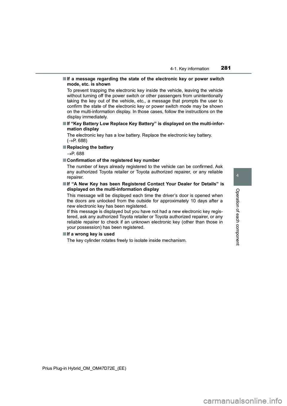 TOYOTA PRIUS PLUG-IN HYBRID 2021  Owners Manual 2814-1. Key information
Prius Plug-in Hybrid_OM_OM47D72E_(EE)
4
Operation of each component
■If a message regarding the state of the electronic key or power switch
mode, etc. is shown
To prevent tra
