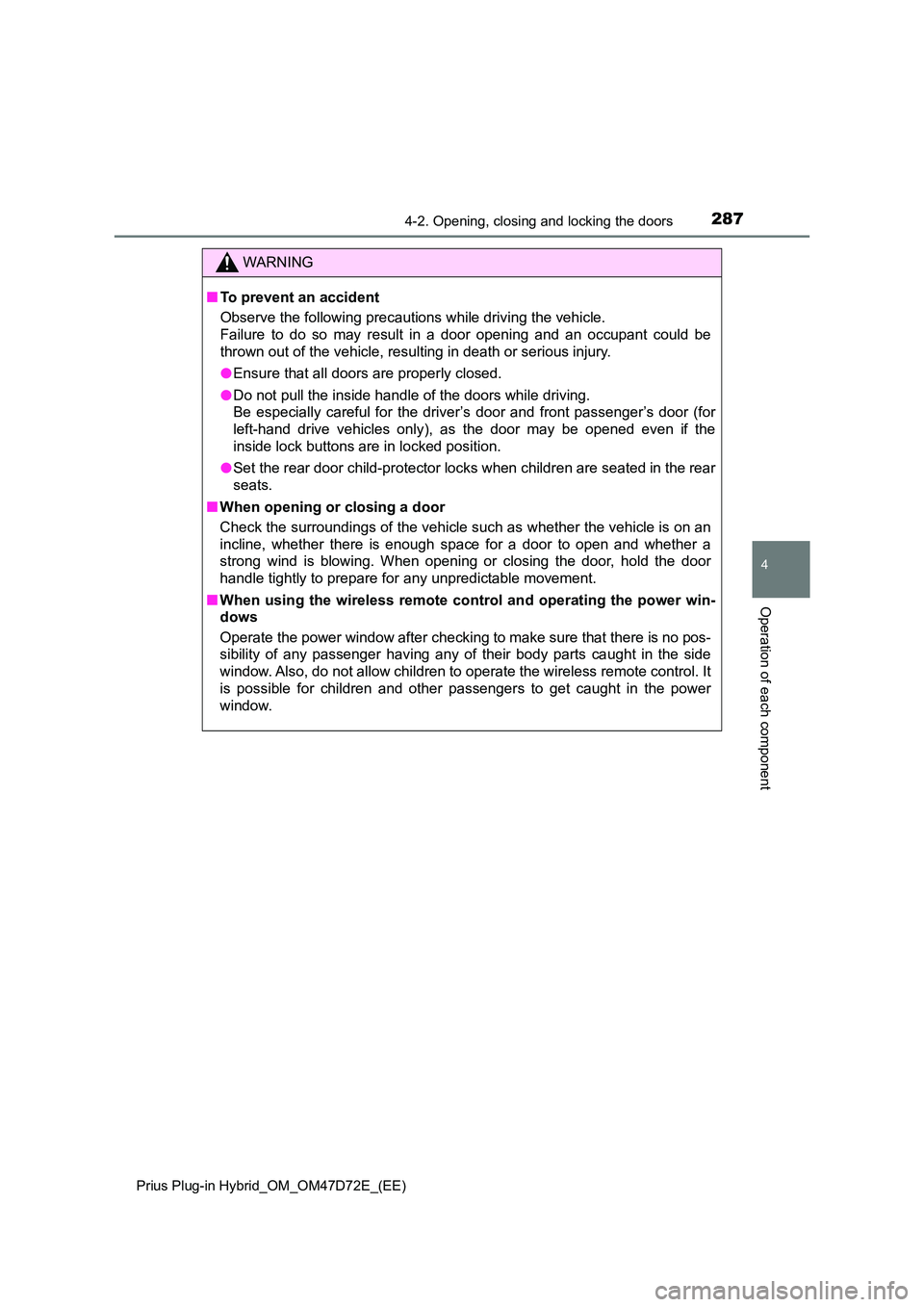 TOYOTA PRIUS PLUG-IN HYBRID 2021  Owners Manual 2874-2. Opening, closing and locking the doors 
Prius Plug-in Hybrid_OM_OM47D72E_(EE)
4
Operation of each component
WARNING
■ To prevent an accident 
Observe the following precautions while driving 