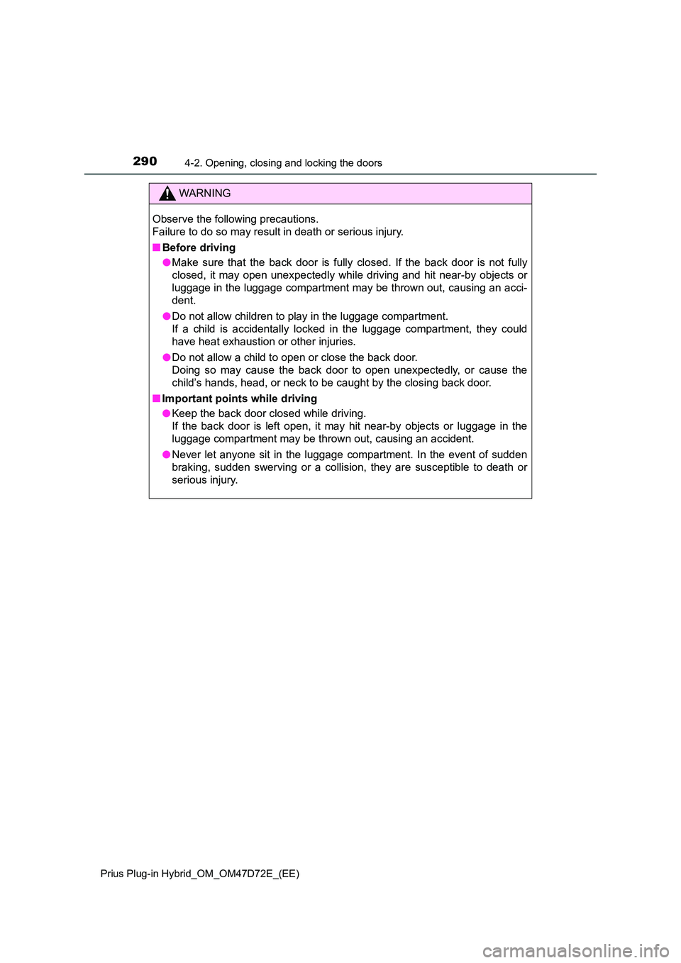 TOYOTA PRIUS PLUG-IN HYBRID 2021  Owners Manual 2904-2. Opening, closing and locking the doors
Prius Plug-in Hybrid_OM_OM47D72E_(EE)
WARNING
Observe the following precautions. 
Failure to do so may result in death or serious injury. 
■ Before dri