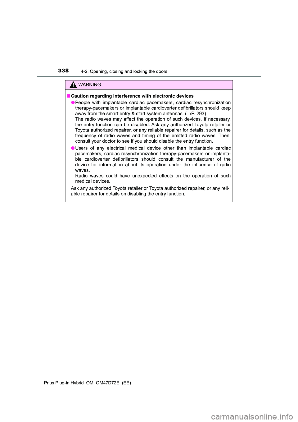 TOYOTA PRIUS PLUG-IN HYBRID 2021  Owners Manual 3384-2. Opening, closing and locking the doors
Prius Plug-in Hybrid_OM_OM47D72E_(EE)
WARNING
■Caution regarding interference with electronic devices 
● People with implantable cardiac pacemakers, 