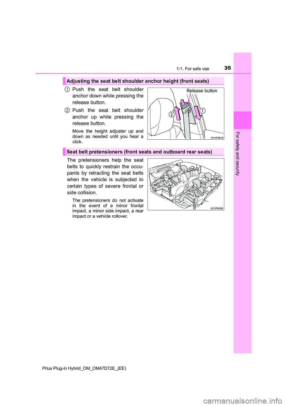 TOYOTA PRIUS PLUG-IN HYBRID 2021  Owners Manual 351-1. For safe use
1
Prius Plug-in Hybrid_OM_OM47D72E_(EE)
For safety and security
Push the seat belt shoulder 
anchor down while pressing the 
release button. 
Push the seat belt shoulder 
anchor up