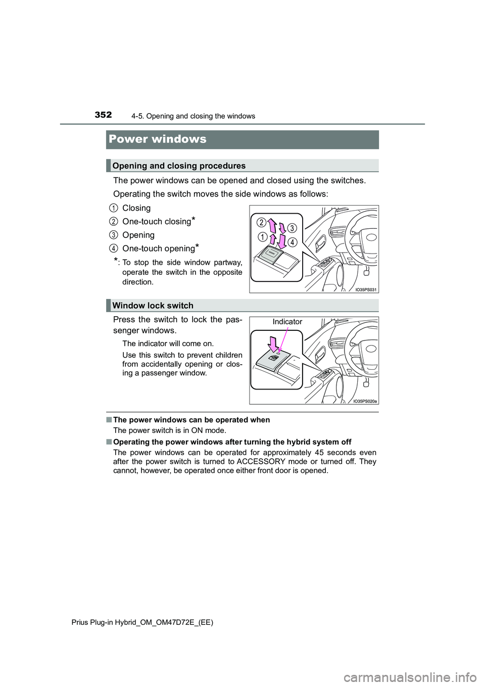 TOYOTA PRIUS PLUG-IN HYBRID 2021  Owners Manual 3524-5. Opening and closing the windows 
Prius Plug-in Hybrid_OM_OM47D72E_(EE)
Power windows
The power windows can be opened and closed using the switches. 
Operating the switch moves the side windows