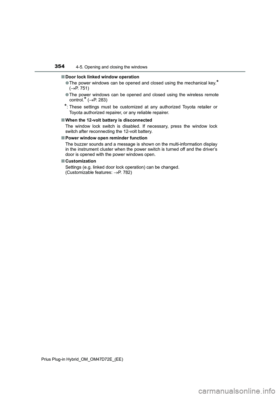 TOYOTA PRIUS PLUG-IN HYBRID 2021  Owners Manual 3544-5. Opening and closing the windows
Prius Plug-in Hybrid_OM_OM47D72E_(EE)
■Door lock linked window operation
●The power windows can be opened and closed using the mechanical key.
*
(P. 751)
