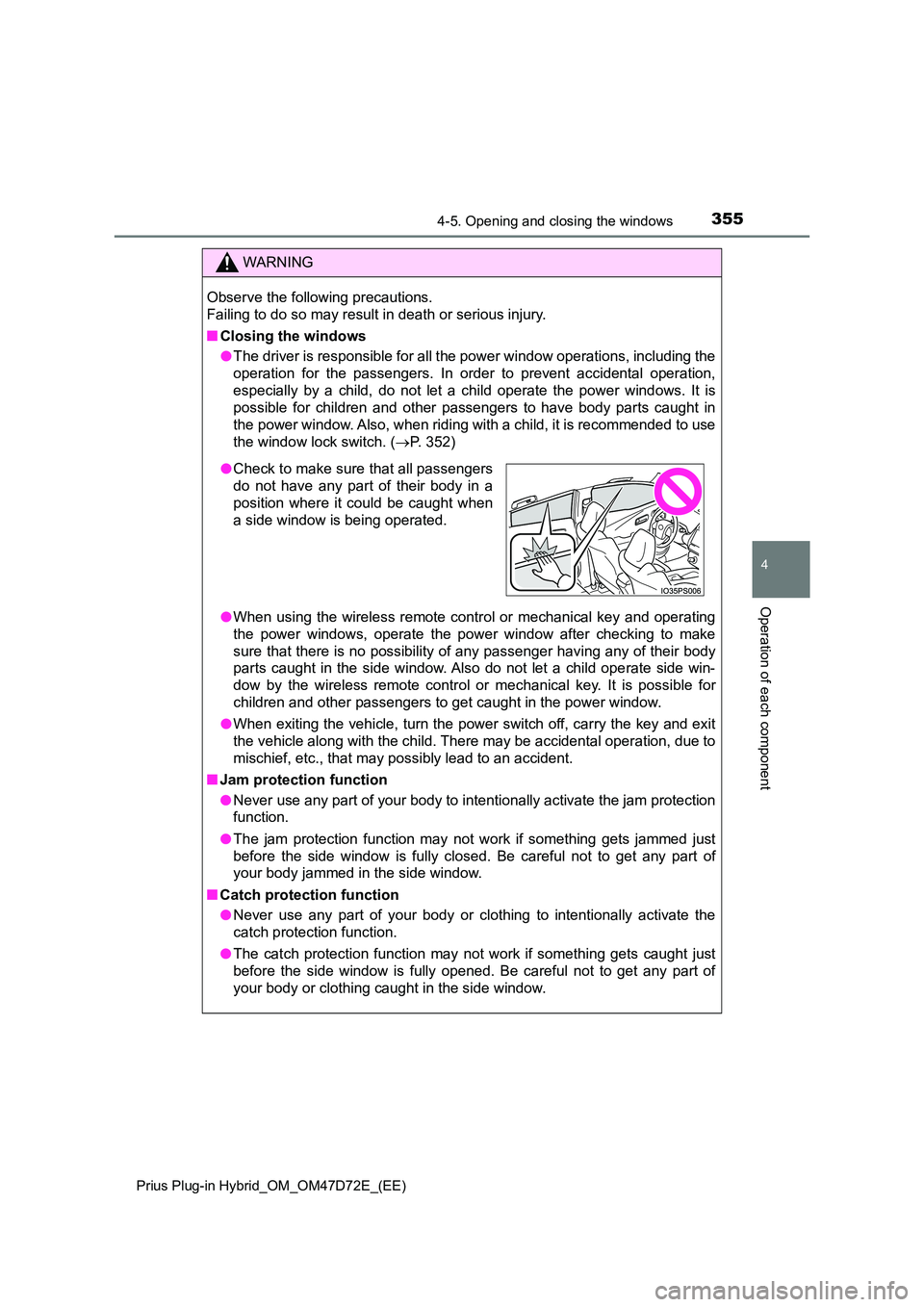 TOYOTA PRIUS PLUG-IN HYBRID 2021  Owners Manual 3554-5. Opening and closing the windows
4
Operation of each component
Prius Plug-in Hybrid_OM_OM47D72E_(EE)
WARNING
Observe the following precautions.  
Failing to do so may result in death or serious