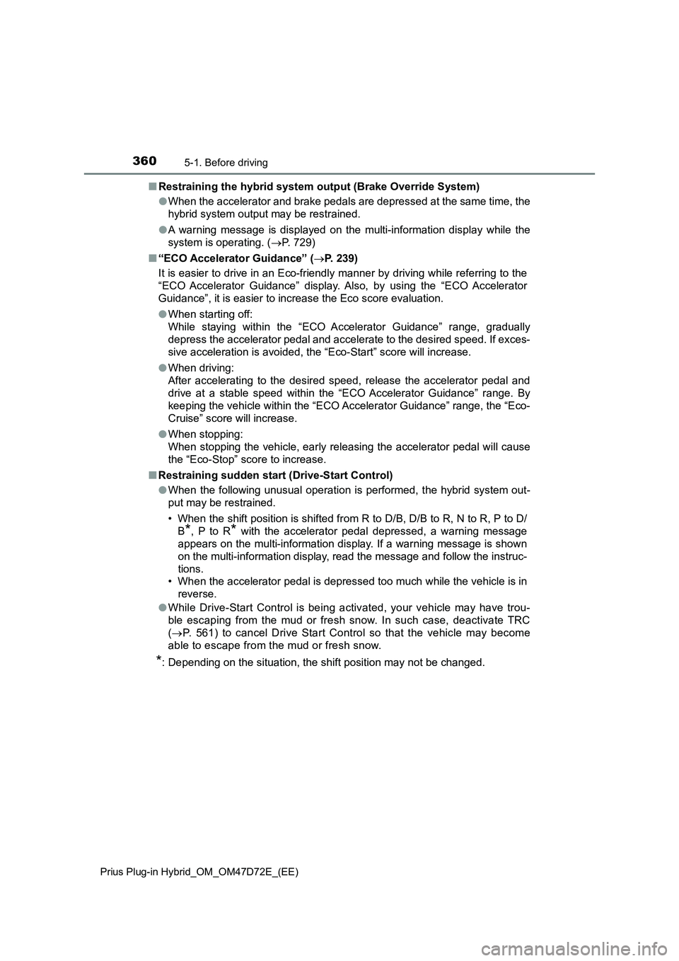 TOYOTA PRIUS PLUG-IN HYBRID 2021  Owners Manual 3605-1. Before driving
Prius Plug-in Hybrid_OM_OM47D72E_(EE)
■Restraining the hybrid system output (Brake Override System)
●When the accelerator and brake pedals are depressed at the same time, th