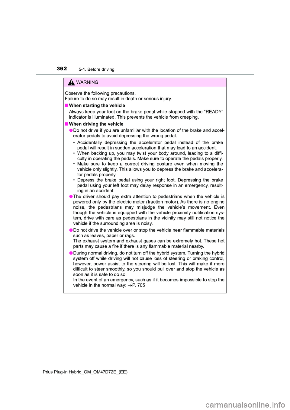 TOYOTA PRIUS PLUG-IN HYBRID 2021  Owners Manual 3625-1. Before driving
Prius Plug-in Hybrid_OM_OM47D72E_(EE)
WARNING
Observe the following precautions. 
Failure to do so may result in death or serious injury. 
■ When starting the vehicle 
Always 