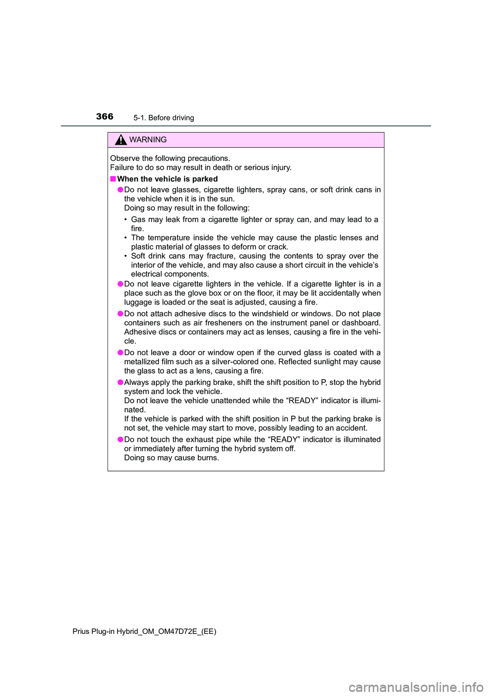 TOYOTA PRIUS PLUG-IN HYBRID 2021  Owners Manual 3665-1. Before driving
Prius Plug-in Hybrid_OM_OM47D72E_(EE)
WARNING
Observe the following precautions.  
Failure to do so may result in death or serious injury. 
■ When the vehicle is parked 
● D