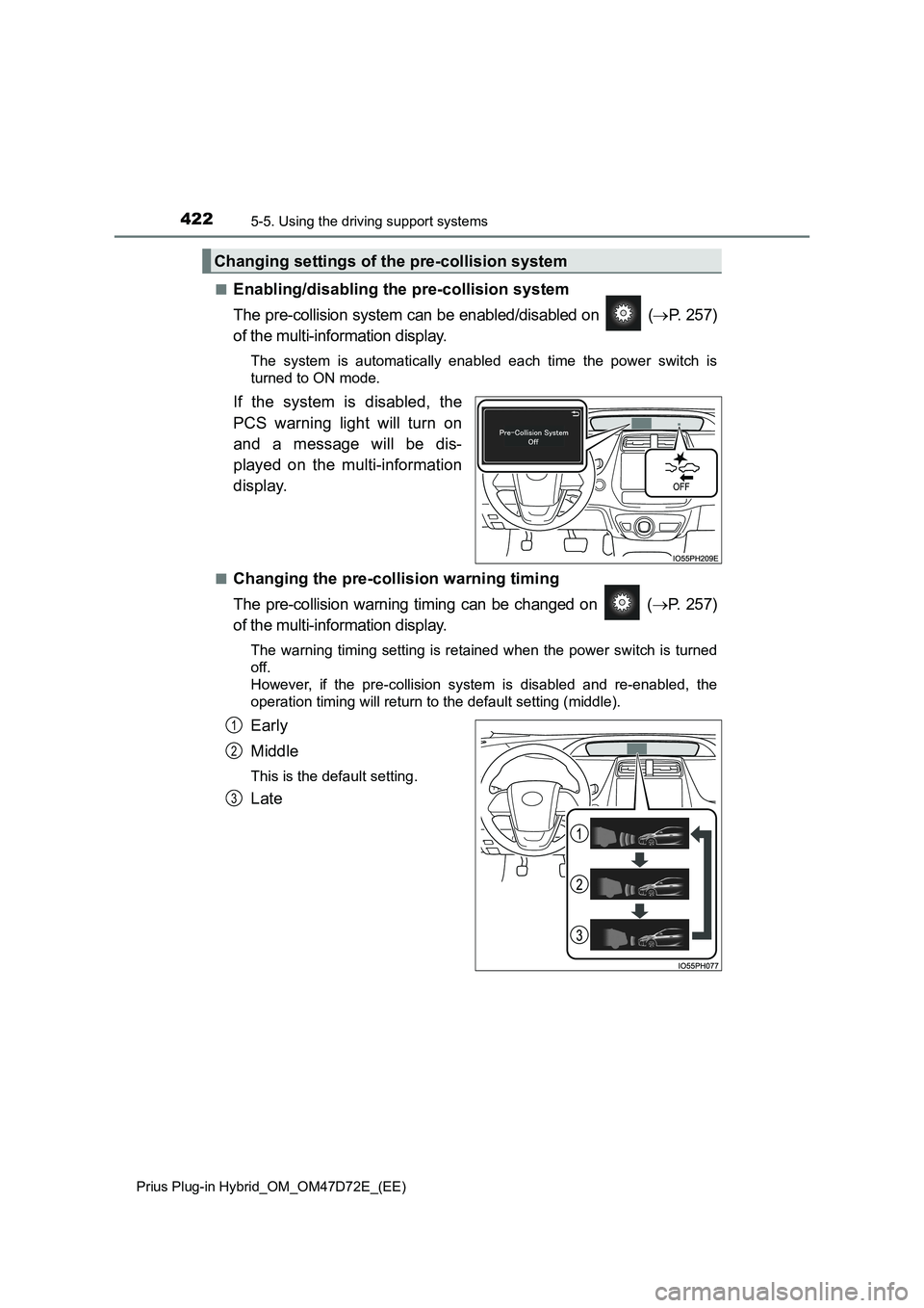 TOYOTA PRIUS PLUG-IN HYBRID 2021  Owners Manual 4225-5. Using the driving support systems
Prius Plug-in Hybrid_OM_OM47D72E_(EE)
■Enabling/disabling the pre-collision system
The pre-collision system can be enabled/disabled on   (P. 257)
of the 