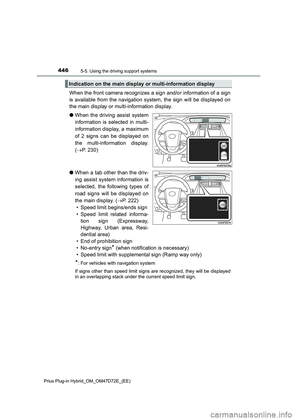 TOYOTA PRIUS PLUG-IN HYBRID 2021  Owners Manual 4465-5. Using the driving support systems
Prius Plug-in Hybrid_OM_OM47D72E_(EE)
When the front camera recognizes a sign and/or information of a sign
is available from the navigation system, the sign w