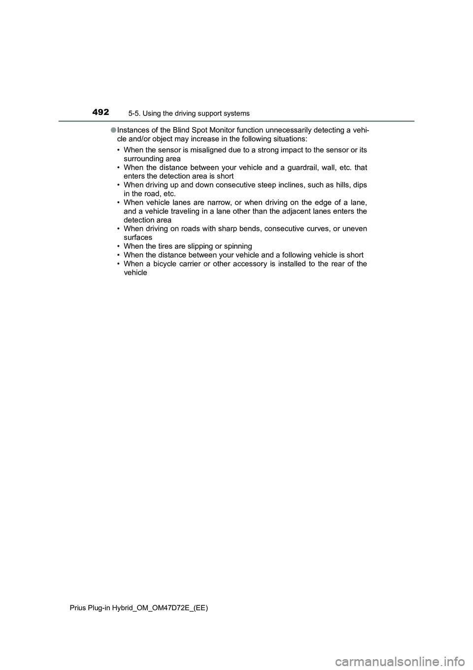 TOYOTA PRIUS PLUG-IN HYBRID 2021  Owners Manual 4925-5. Using the driving support systems
Prius Plug-in Hybrid_OM_OM47D72E_(EE)
●Instances of the Blind Spot Monitor function unnecessarily detecting a vehi-
cle and/or object may increase in the fo