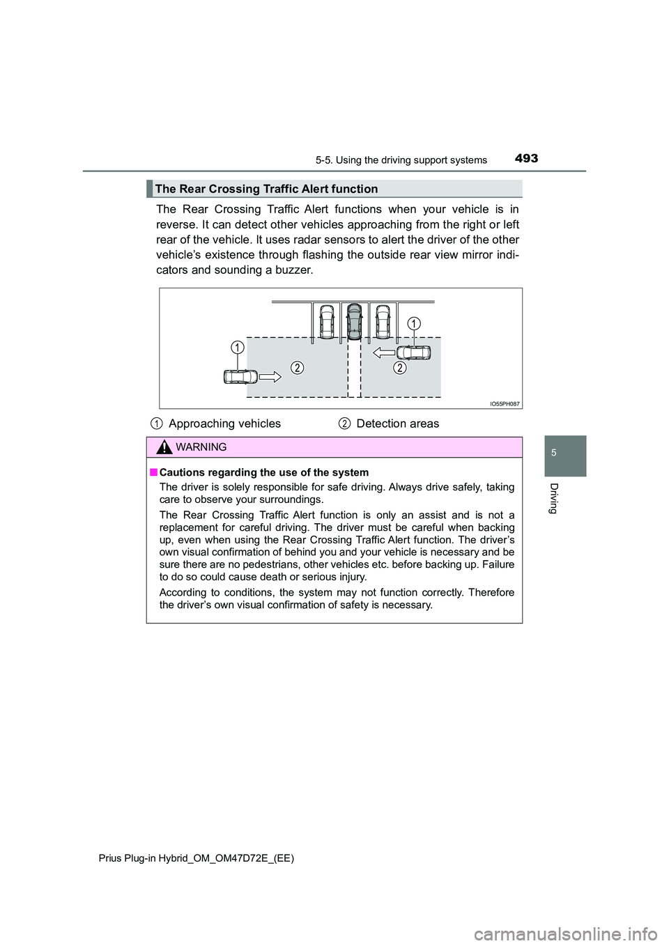 TOYOTA PRIUS PLUG-IN HYBRID 2021 Owners Manual 4935-5. Using the driving support systems
Prius Plug-in Hybrid_OM_OM47D72E_(EE)
5
Driving
The Rear Crossing Traffic Alert functions when your vehicle is in
reverse. It can detect other vehicles appr TOYOTA PRIUS PLUG-IN HYBRID 2021 Owners Manual 4935-5. Using the driving support systems
Prius Plug-in Hybrid_OM_OM47D72E_(EE)
5
Driving
The Rear Crossing Traffic Alert functions when your vehicle is in
reverse. It can detect other vehicles appr