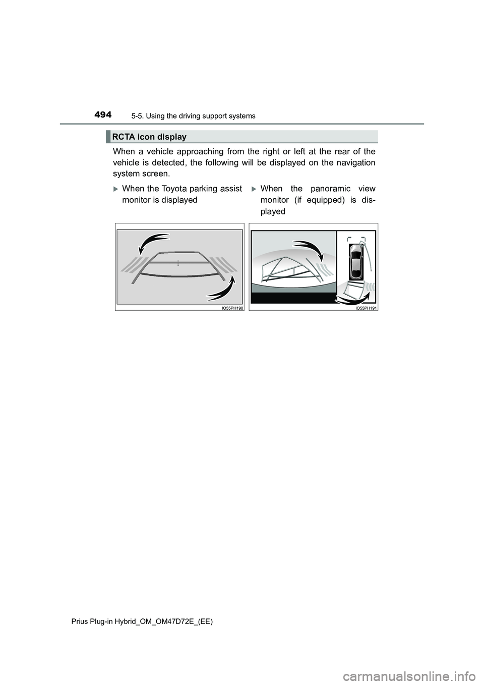 TOYOTA PRIUS PLUG-IN HYBRID 2021  Owners Manual 4945-5. Using the driving support systems
Prius Plug-in Hybrid_OM_OM47D72E_(EE)
When a vehicle approaching from the right or left at the rear of the
vehicle is detected, the following will be displaye