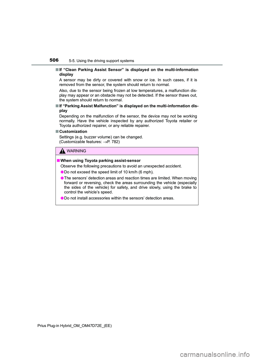 TOYOTA PRIUS PLUG-IN HYBRID 2021 Owners Manual 5065-5. Using the driving support systems
Prius Plug-in Hybrid_OM_OM47D72E_(EE)
■If “Clean Parking Assist Sensor” is displayed on the multi-information
display
A sensor may be dirty or covered TOYOTA PRIUS PLUG-IN HYBRID 2021 Owners Manual 5065-5. Using the driving support systems
Prius Plug-in Hybrid_OM_OM47D72E_(EE)
■If “Clean Parking Assist Sensor” is displayed on the multi-information
display
A sensor may be dirty or covered