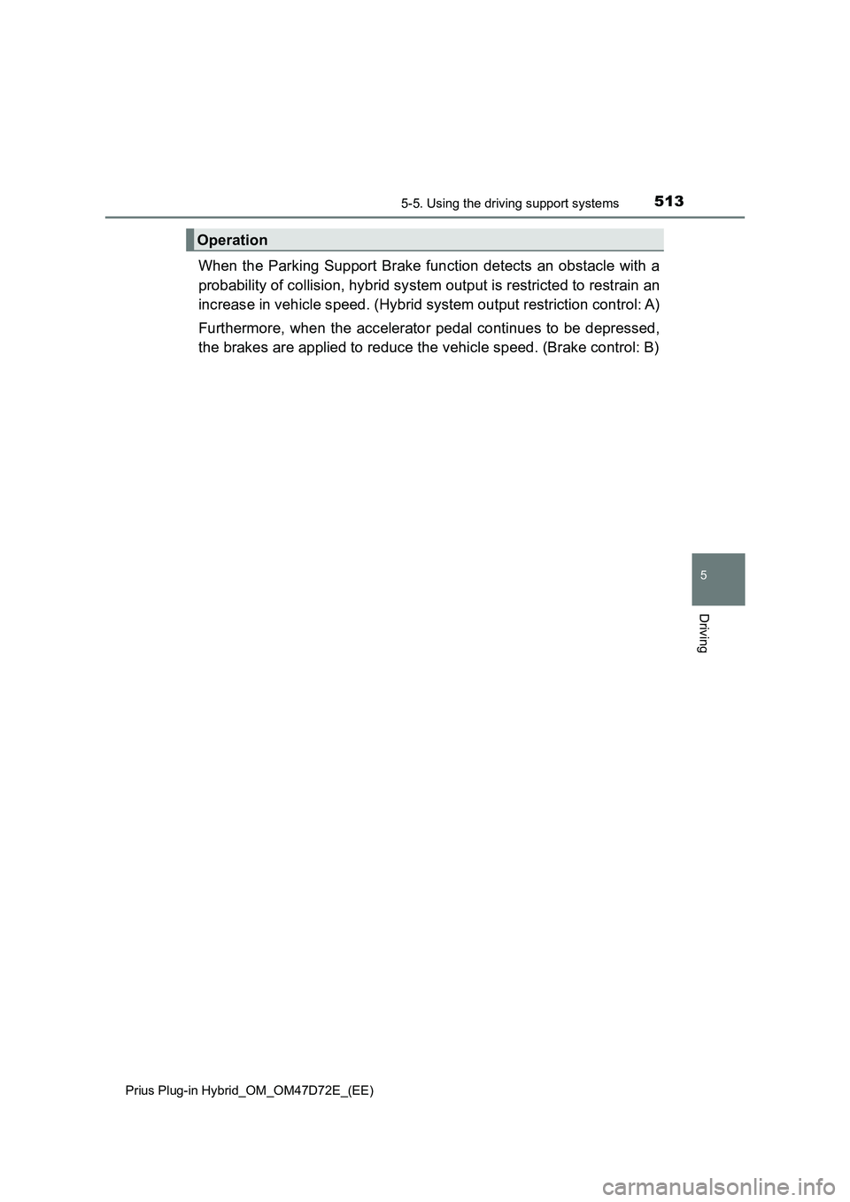 TOYOTA PRIUS PLUG-IN HYBRID 2021  Owners Manual 5135-5. Using the driving support systems
Prius Plug-in Hybrid_OM_OM47D72E_(EE)
5
Driving
When the Parking Support Brake function detects an obstacle with a
probability of collision, hybrid system out