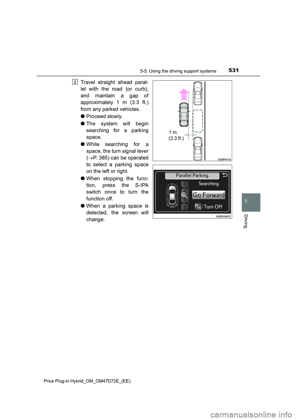 TOYOTA PRIUS PLUG-IN HYBRID 2021  Owners Manual 5315-5. Using the driving support systems 
Prius Plug-in Hybrid_OM_OM47D72E_(EE)
5
Driving
Travel straight ahead paral- 
lel with the road (or curb), 
and maintain a gap of 
approximately 1 m (3.3 ft.