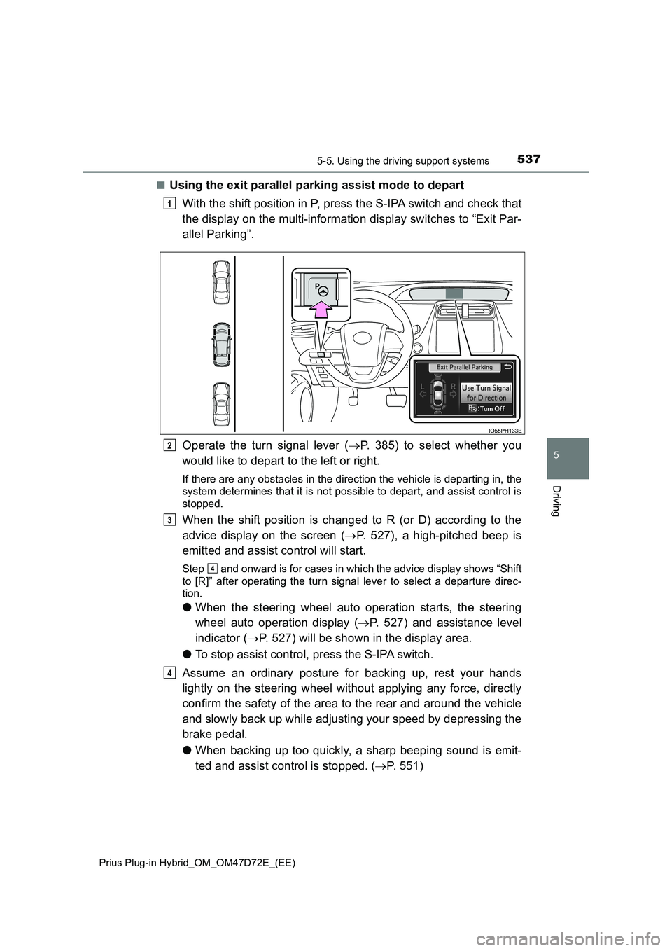 TOYOTA PRIUS PLUG-IN HYBRID 2021  Owners Manual 5375-5. Using the driving support systems 
Prius Plug-in Hybrid_OM_OM47D72E_(EE)
5
Driving
■Using the exit parallel parking assist mode to depart 
With the shift position in P, press the S-IPA switc